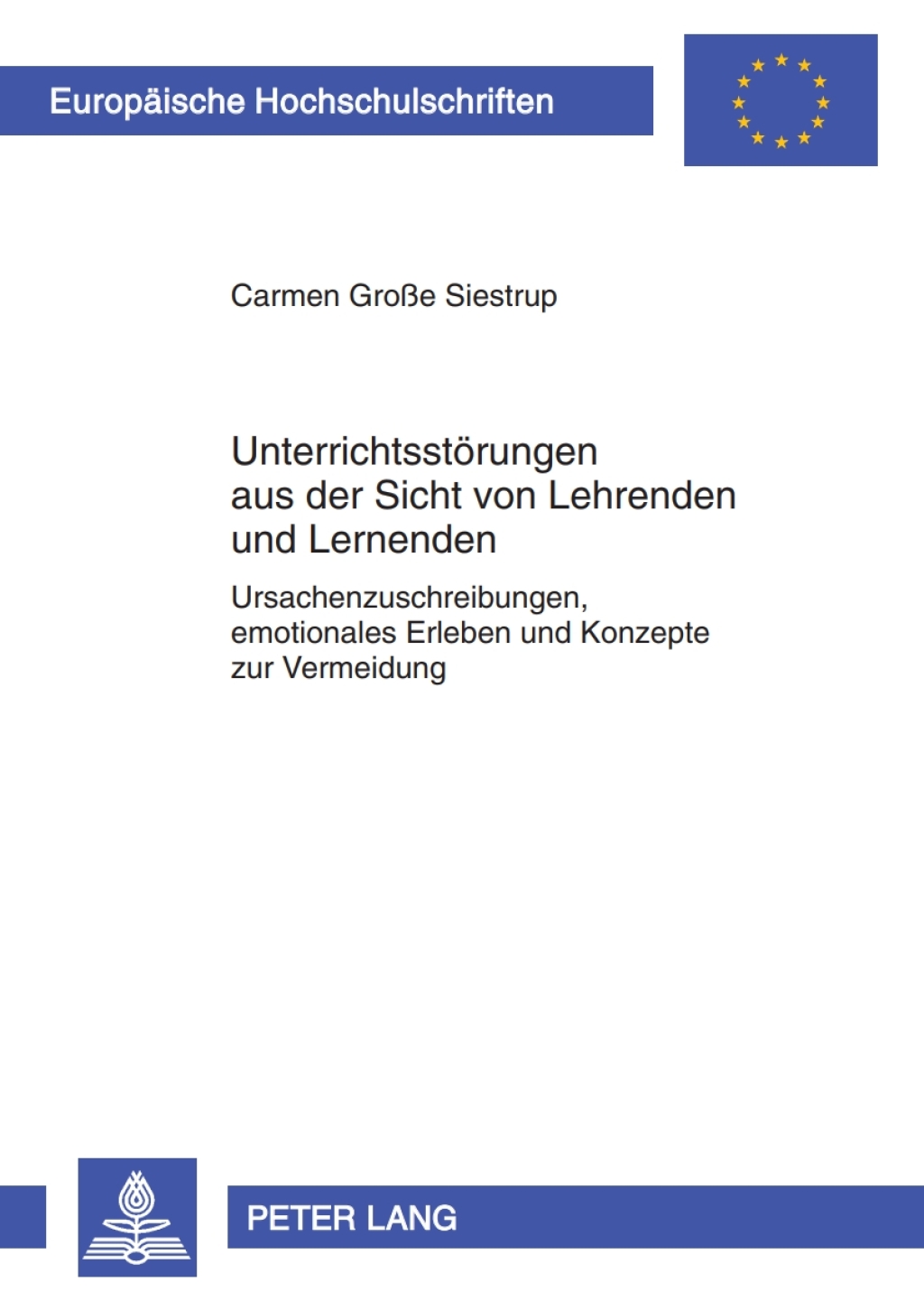 Unterrichtsstoerungen aus der Sicht von Lehrenden und Lernenden Ursachenzuschreibungen, emotionales Erleben und Konzepte zur Vermeidung 1st Edition