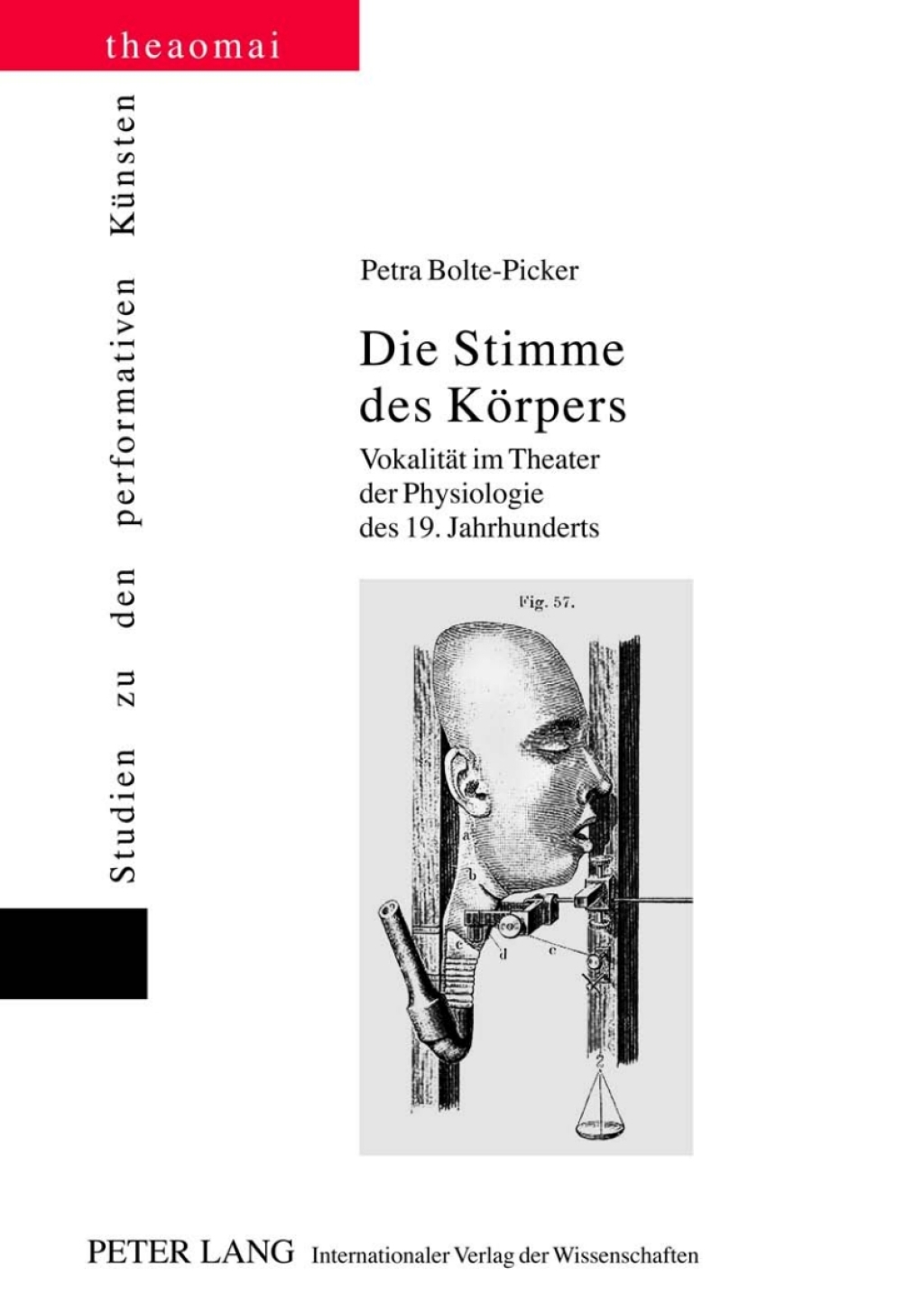 Die Stimme des Koerpers Vokalitaet im Theater der Physiologie des 19. Jahrhunderts 1st Edition