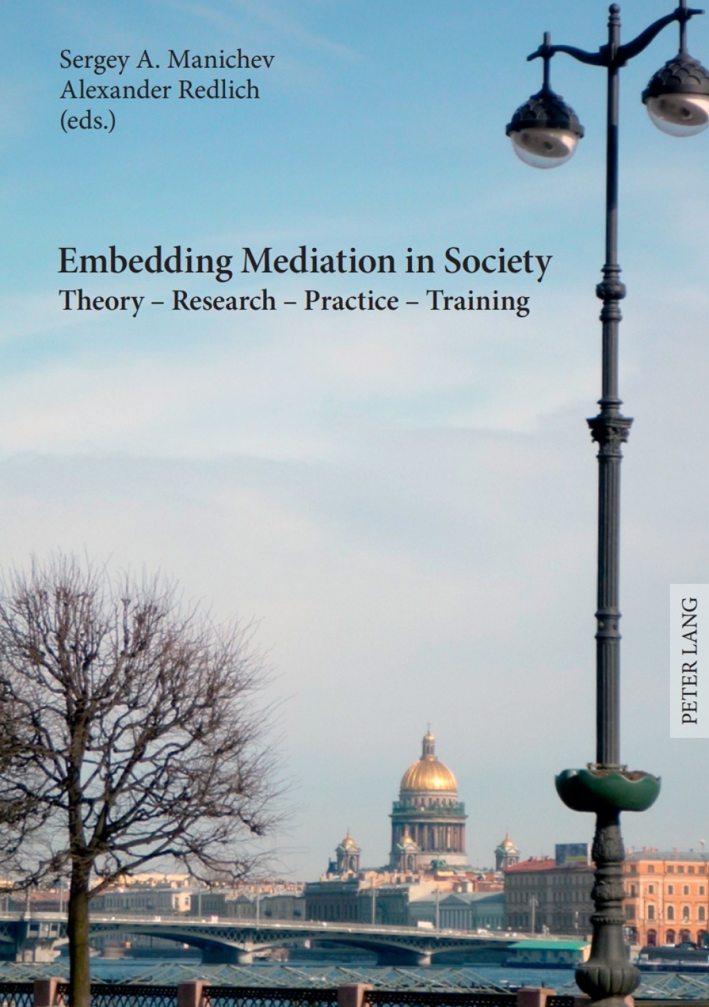 Embedding Mediation in Society Theory Ã¢â‚¬â€œ Research Ã¢â‚¬â€œ Practice Ã¢â‚¬â€œ Training- Saint-Petersburg Dialogues- Contributions to the Conference Ã‚Â«International Training and Practice of Mediators in the Light of European ExperienceÃ‚Â», December 16-17, 2011 1st Edition