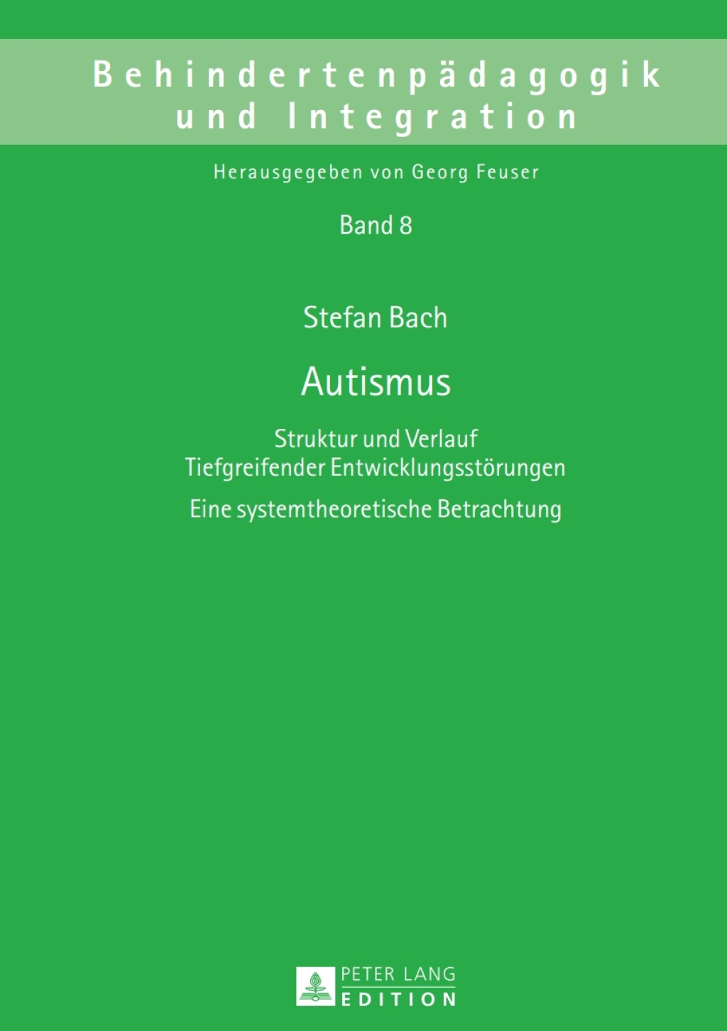 Autismus Struktur und Verlauf Tiefgreifender Entwicklungsstoerungen- Eine systemtheoretische Betrachtung 1st Edition