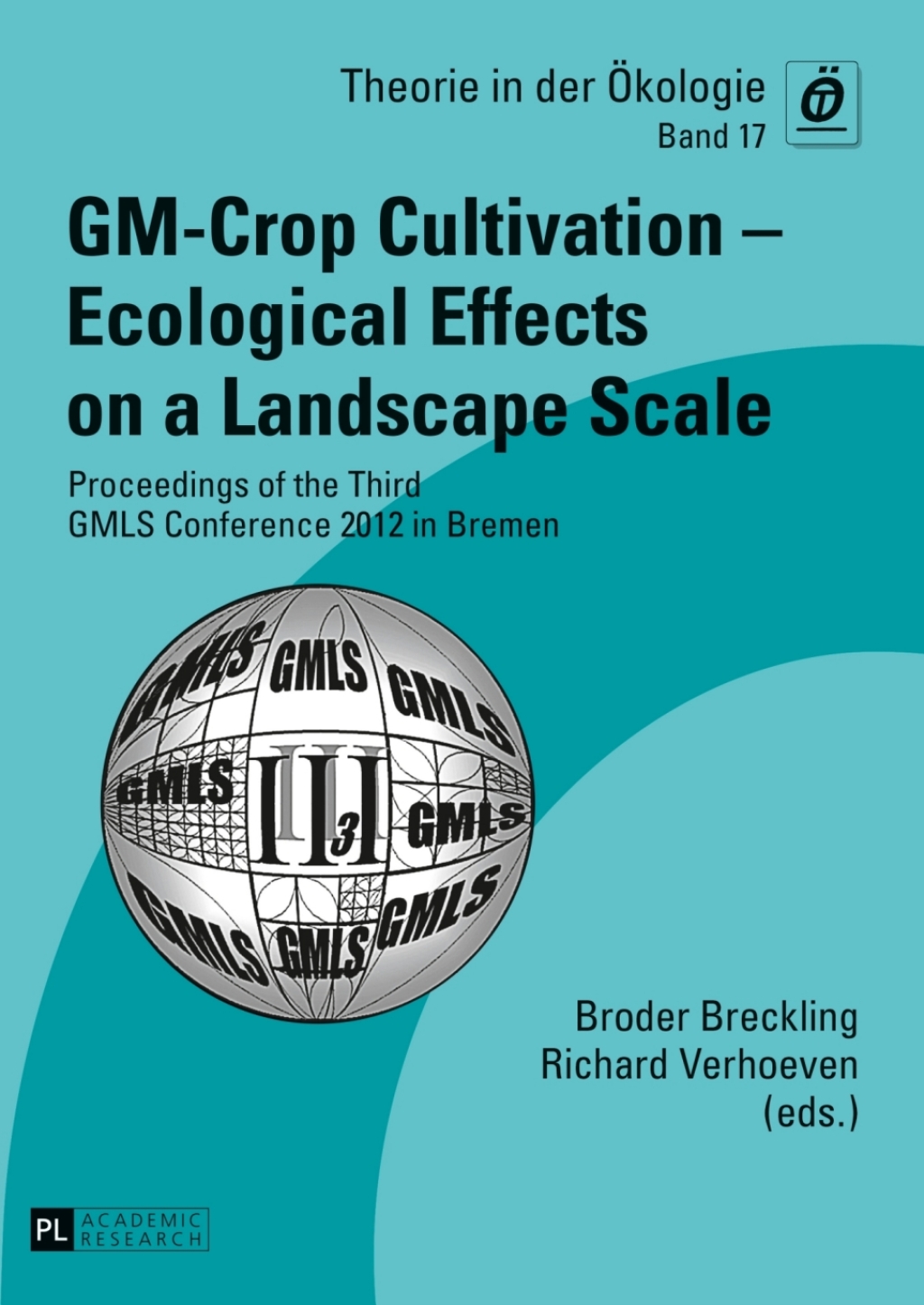 GM-Crop Cultivation Ã¢â‚¬â€œ Ecological Effects on a Landscape Scale Proceedings of the Third GMLS Conference 2012 in Bremen 1st Edition