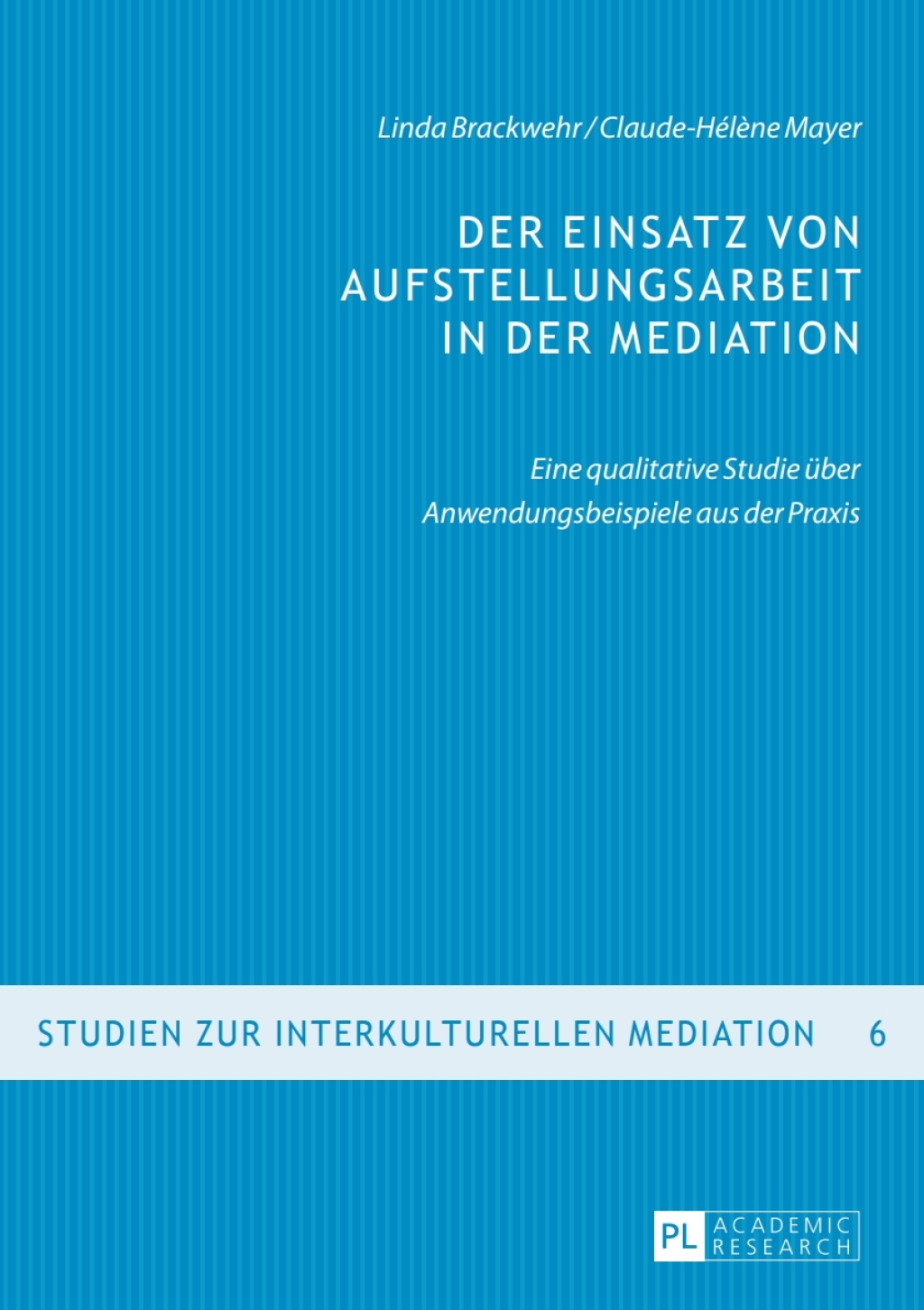 Der Einsatz von Aufstellungsarbeit in der Mediation Eine qualitative Studie ueber Anwendungsbeispiele aus der Praxis 1st Edition