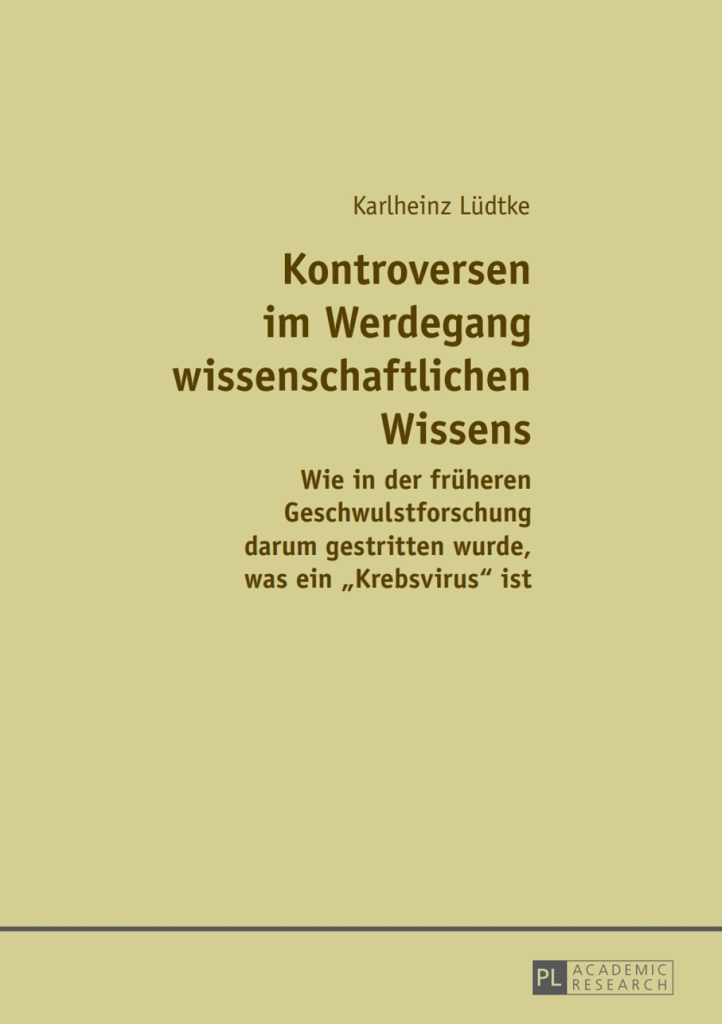 Kontroversen im Werdegang wissenschaftlichen Wissens Wie in der frueheren Geschwulstforschung darum gestritten wurde, was ein Ã‚Â«KrebsvirusÃ‚Â» ist 1st Edition