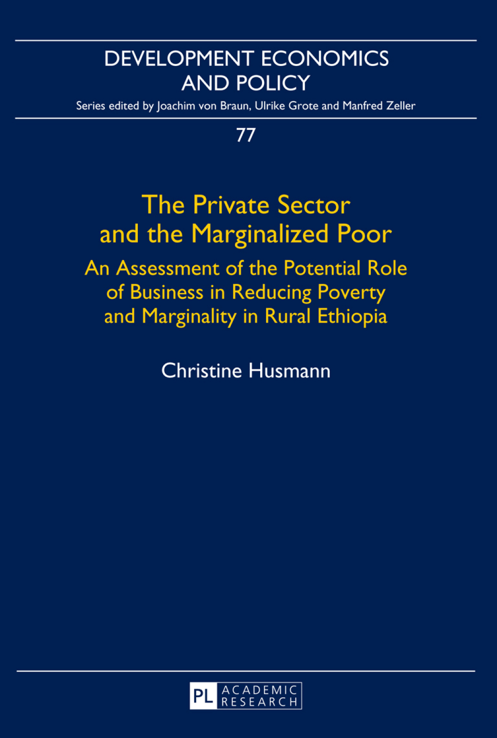 The Private Sector and the Marginalized Poor An Assessment of the Potential Role of Business in Reducing Poverty and Marginality in Rural Ethiopia 1st Edition