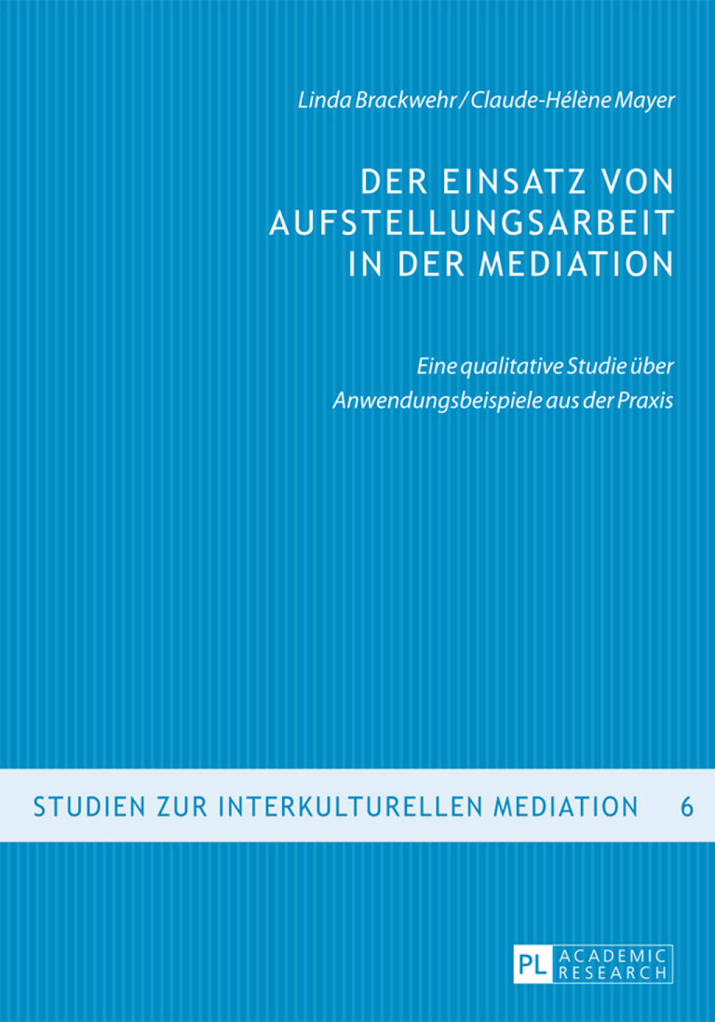 Der Einsatz von Aufstellungsarbeit in der Mediation Eine qualitative Studie ueber Anwendungsbeispiele aus der Praxis 1st Edition