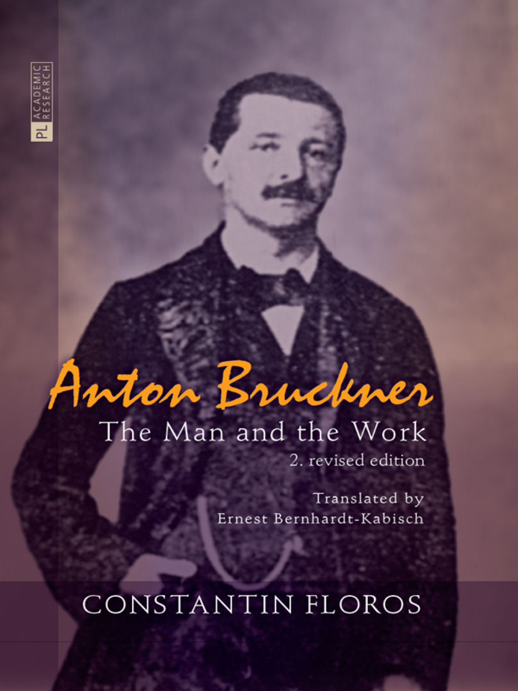 Anton Bruckner The Man and the Work. 2. revised edition 2nd Edition