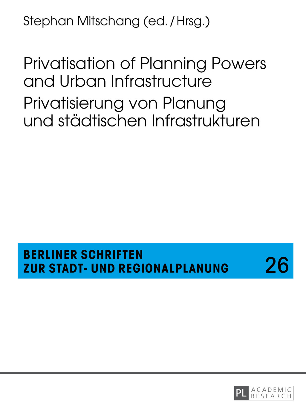 Privatisation of Planning Powers and Urban Infrastructure- Privatisierung von Planung und staedtischen Infrastrukturen 1st Edition