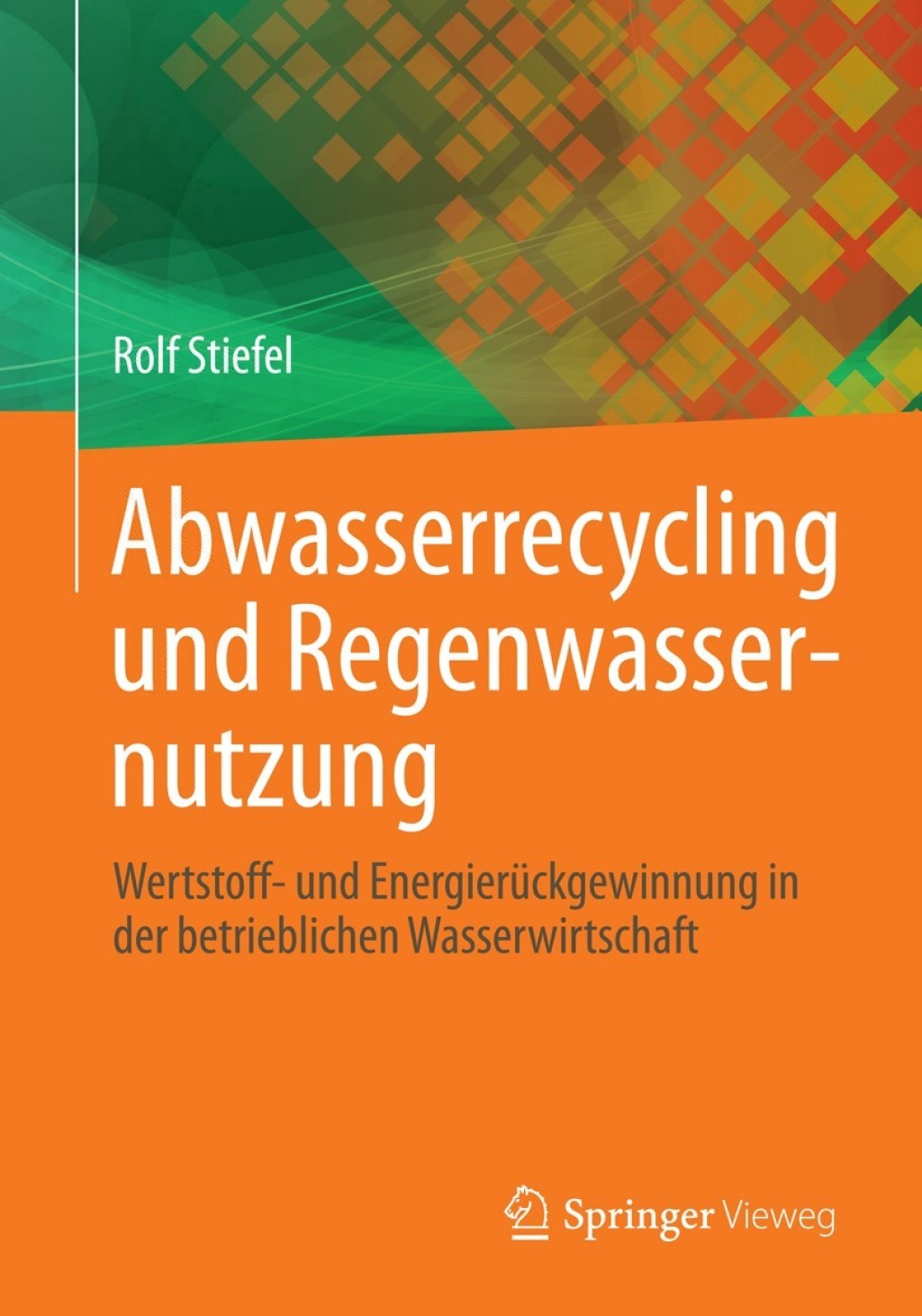 Abwasserrecycling und Regenwassernutzung Wertstoff- und EnergierÃƒÂ¼ckgewinnung in der betrieblichen Wasserwirtschaft 