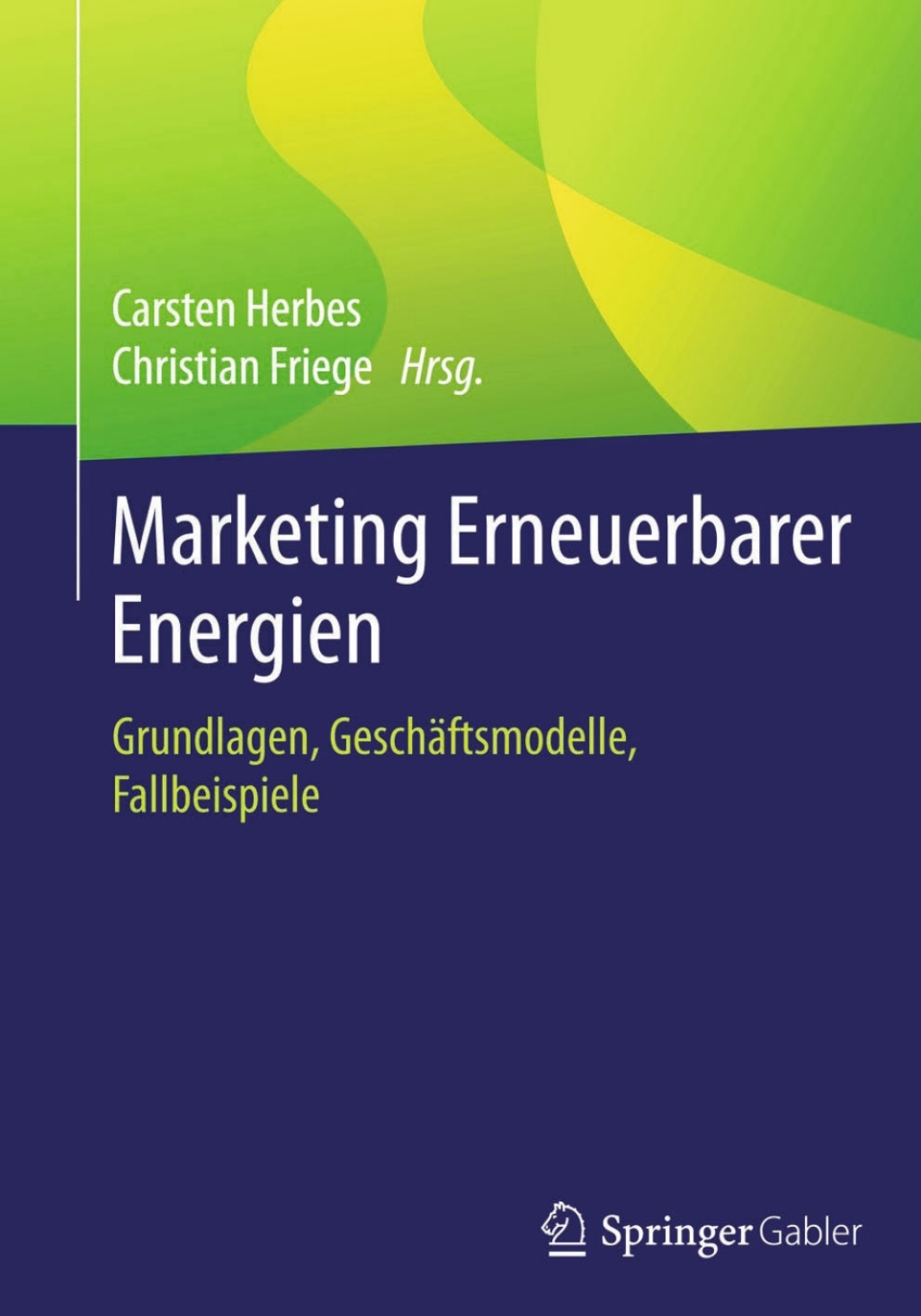 Marketing Erneuerbarer Energien Grundlagen, GeschÃƒÂ¤ftsmodelle, Fallbeispiele 