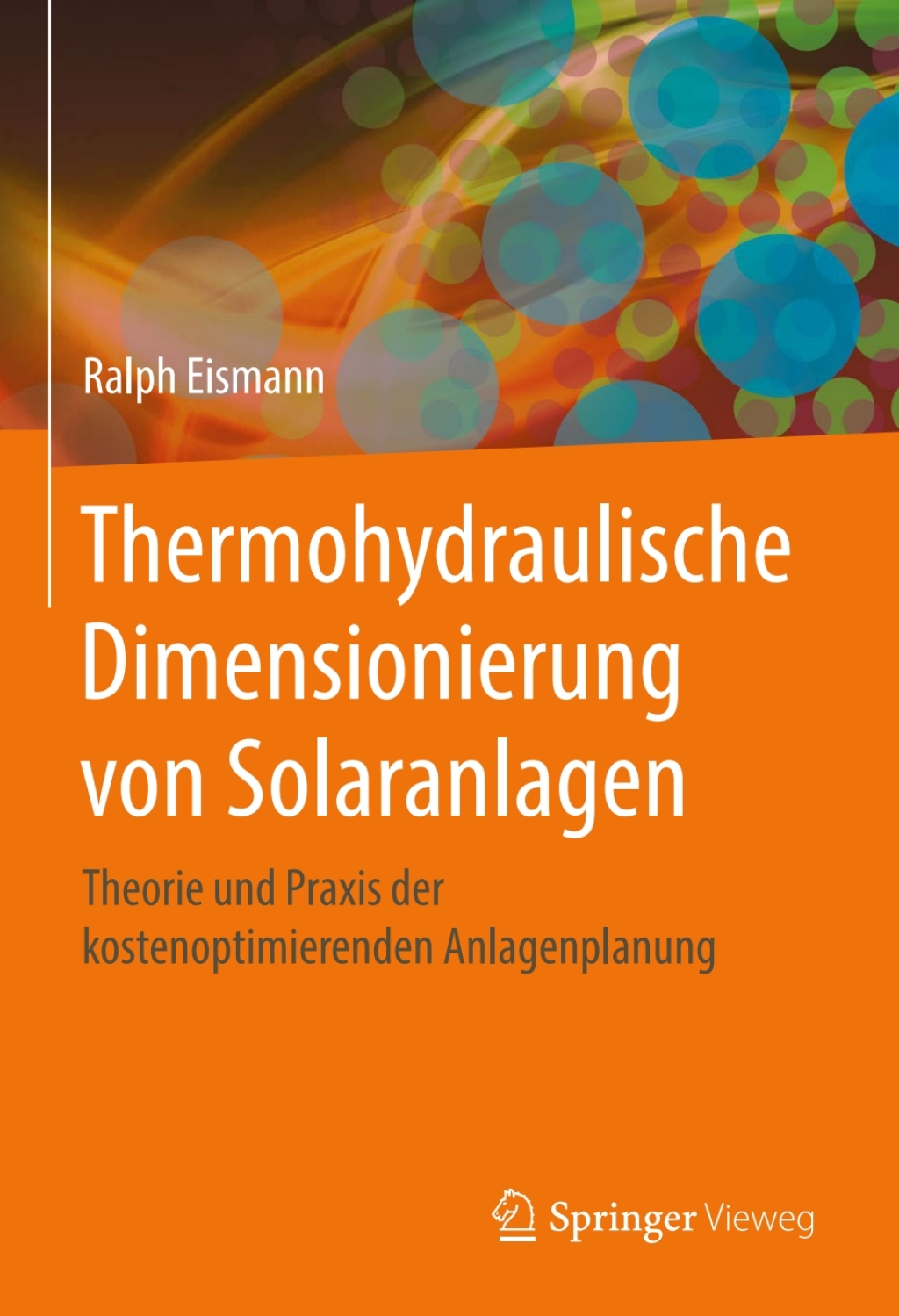 Thermohydraulische Dimensionierung von Solaranlagen Theorie und Praxis der kostenoptimierenden Anlagenplanung 