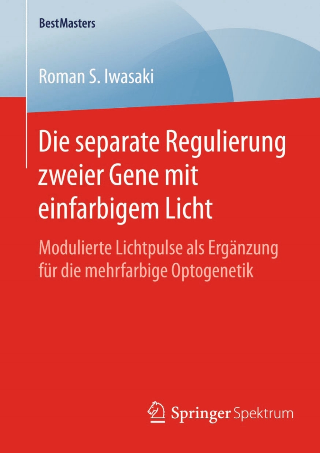 Die separate Regulierung zweier Gene mit einfarbigem Licht Modulierte Lichtpulse als ErgÃƒÂ¤nzung fÃƒÂ¼r die mehrfarbige Optogenetik 