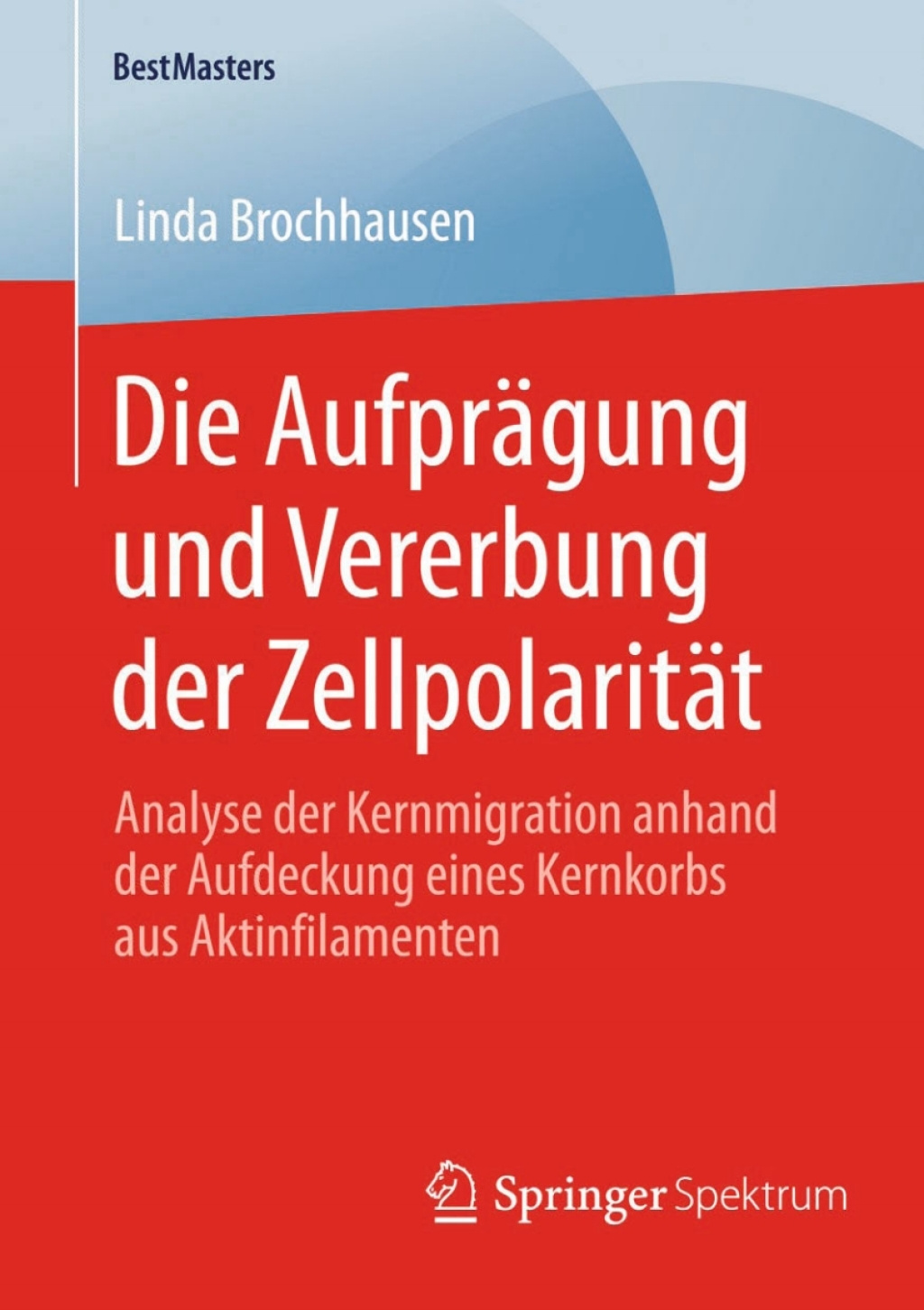 Die AufprÃƒÂ¤gung und Vererbung der ZellpolaritÃƒÂ¤t Analyse der Kernmigration anhand der Aufdeckung eines Kernkorbs aus Aktinfilamenten 