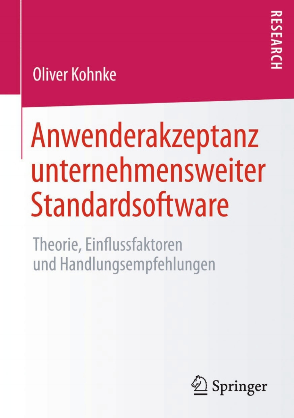 Anwenderakzeptanz unternehmensweiter Standardsoftware Theorie, Einflussfaktoren und Handlungsempfehlungen 
