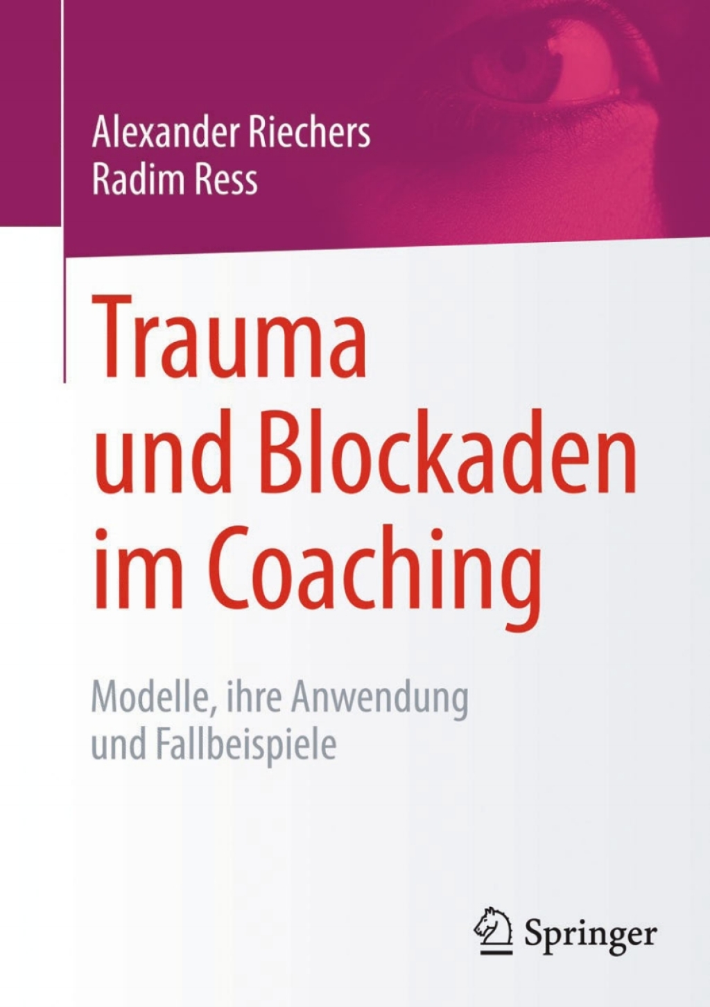 Trauma und Blockaden im Coaching Modelle, ihre Anwendung und Fallbeispiele 