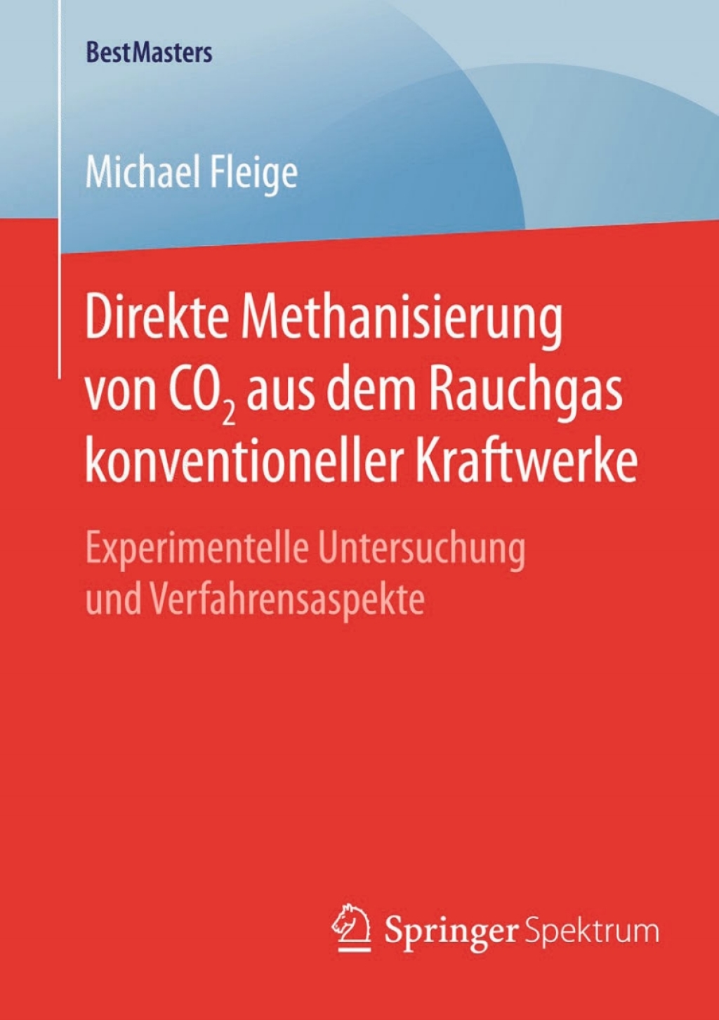 Direkte Methanisierung von CO2 aus dem Rauchgas konventioneller Kraftwerke Experimentelle Untersuchung und Verfahrensaspekte 