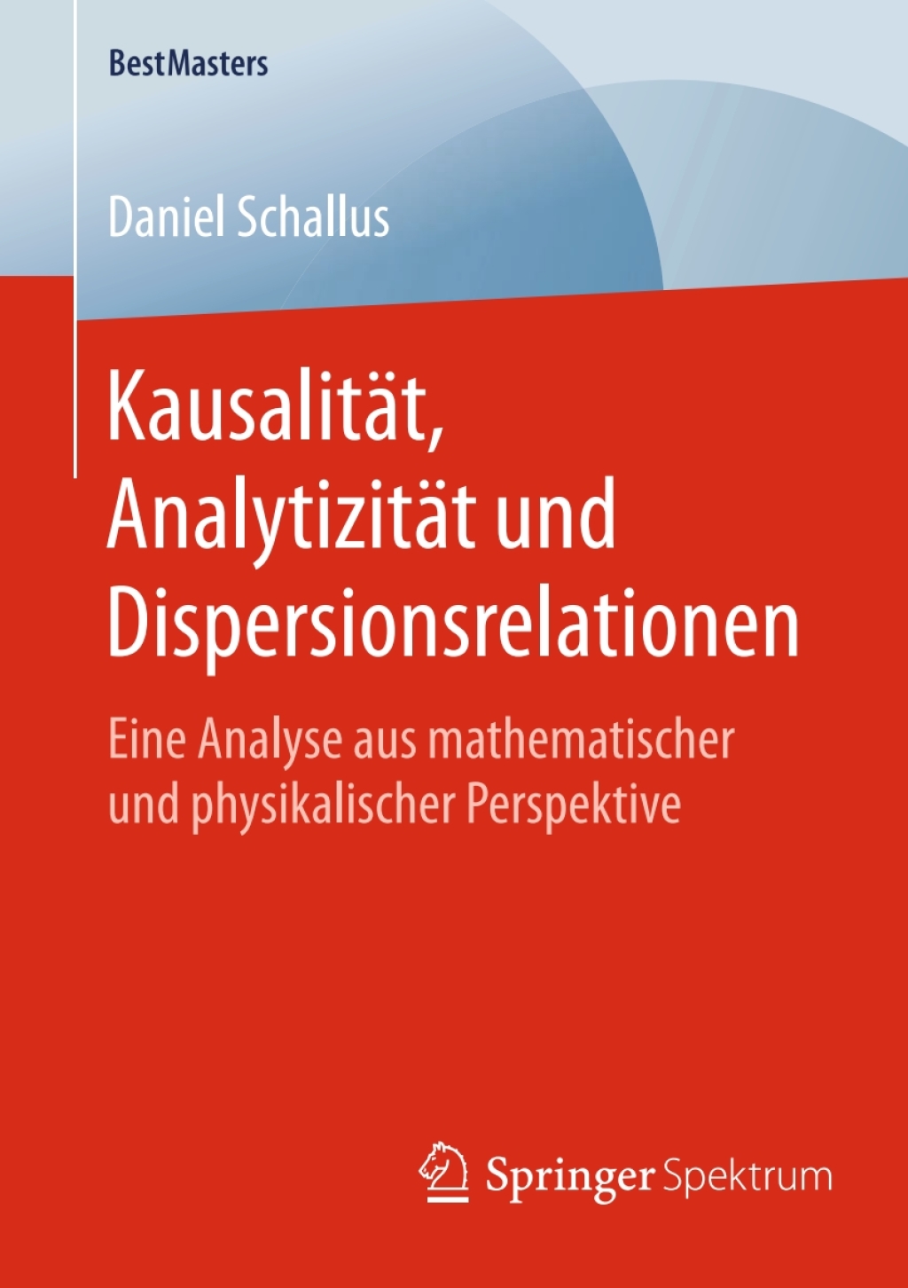 KausalitÃƒÂ¤t, AnalytizitÃƒÂ¤t und Dispersionsrelationen Eine Analyse aus mathematischer und physikalischer Perspektive 