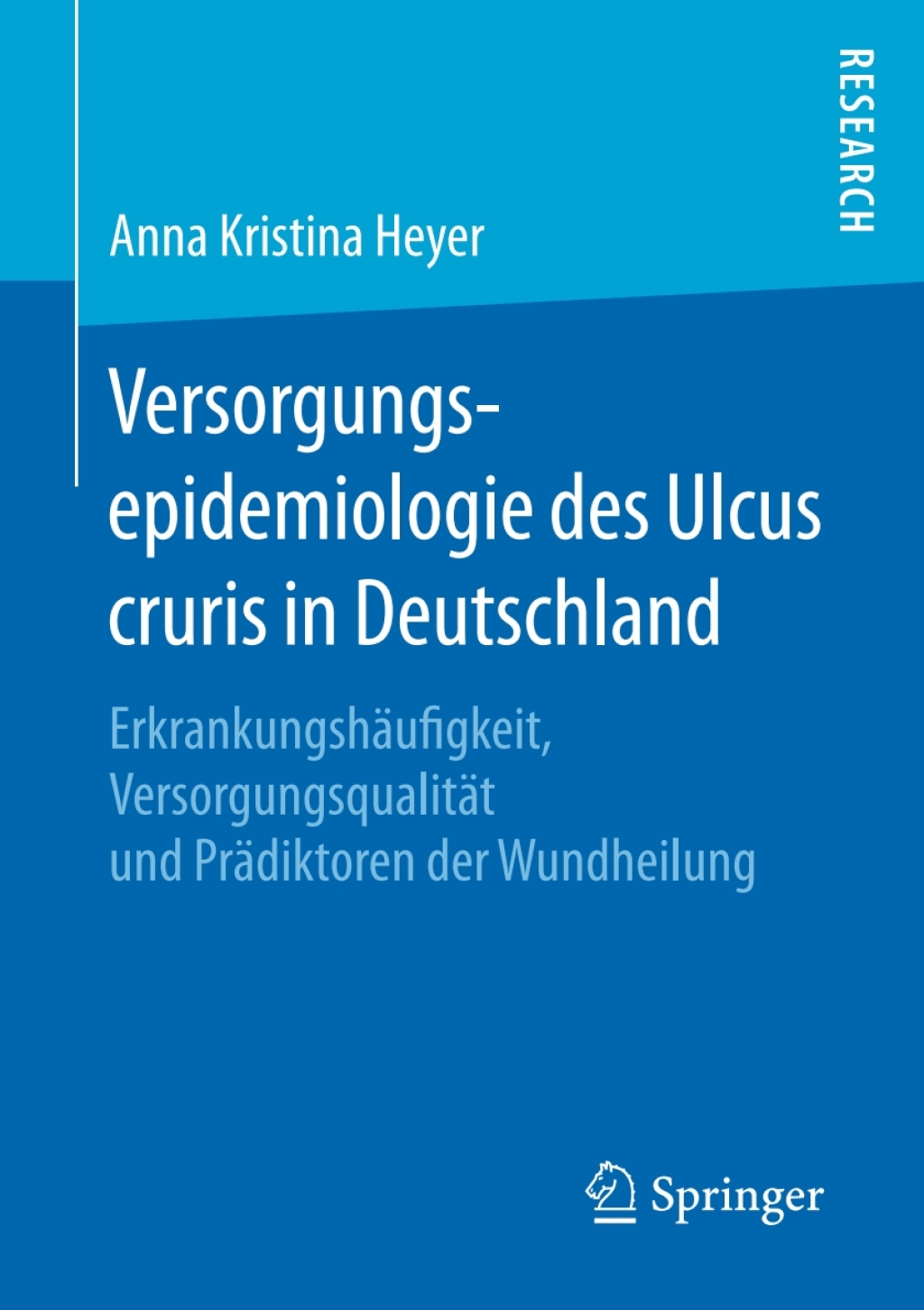 Versorgungsepidemiologie des Ulcus cruris in Deutschland ErkrankungshÃƒÂ¤ufigkeit, VersorgungsqualitÃƒÂ¤t und PrÃƒÂ¤diktoren der Wundheilung 