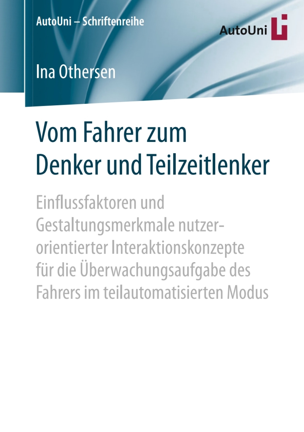 Vom Fahrer zum Denker und Teilzeitlenker Einflussfaktoren und Gestaltungsmerkmale nutzerorientierter Interaktionskonzepte fÃƒÂ¼r die ÃƒÅ“berwachungsaufgabe des Fahrers im teilautomatisierten Modus 
