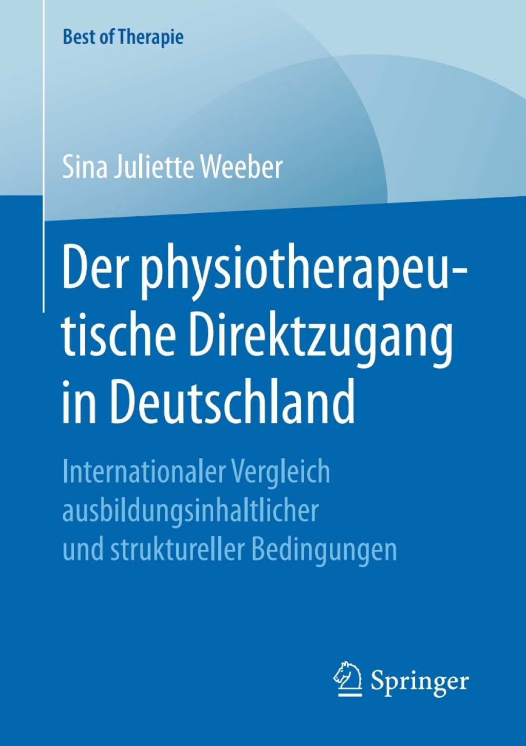 Der physiotherapeutische Direktzugang in Deutschland Internationaler Vergleich ausbildungsinhaltlicher und struktureller Bedingungen 