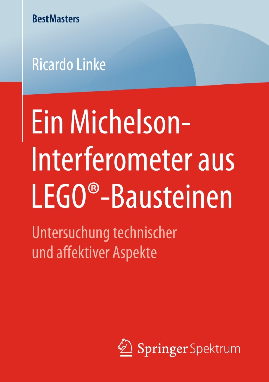Ein Michelson-Interferometer aus LEGOÃ‚Â®-Bausteinen Untersuchung technischer und affektiver Aspekte 