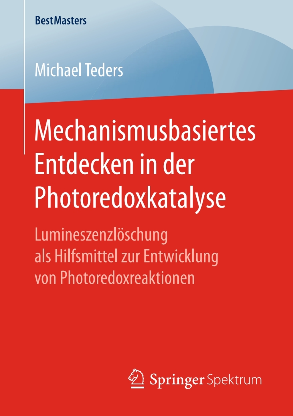 Mechanismusbasiertes Entdecken in der Photoredoxkatalyse LumineszenzlÃƒÂ¶schung als Hilfsmittel zur Entwicklung von Photoredoxreaktionen 