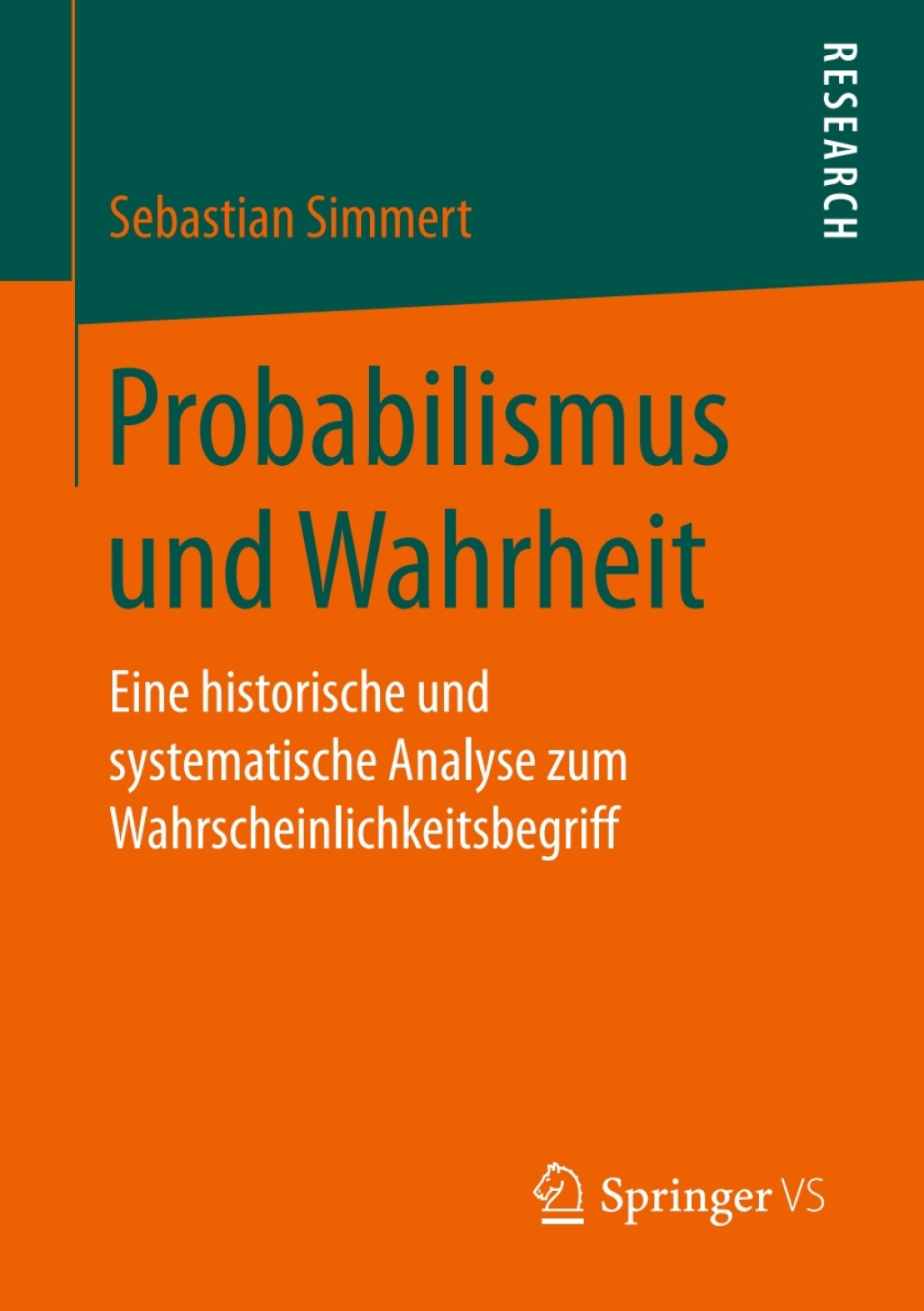Probabilismus und Wahrheit Eine historische und systematische Analyse zum Wahrscheinlichkeitsbegriff 