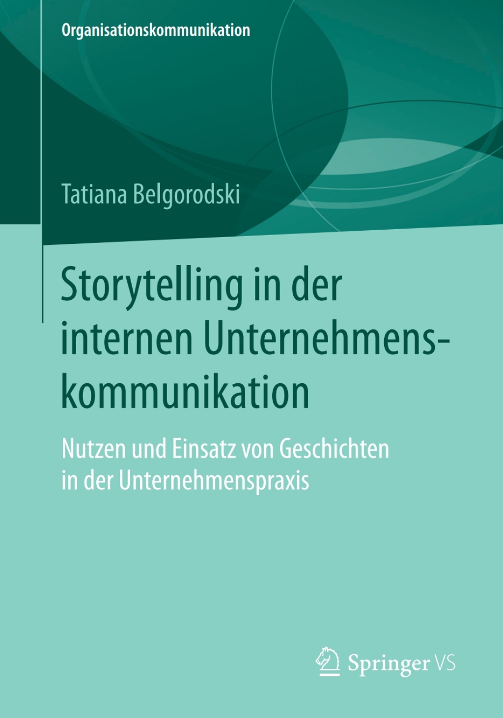 Storytelling in der internen Unternehmenskommunikation Nutzen und Einsatz von Geschichten in der Unternehmenspraxis 