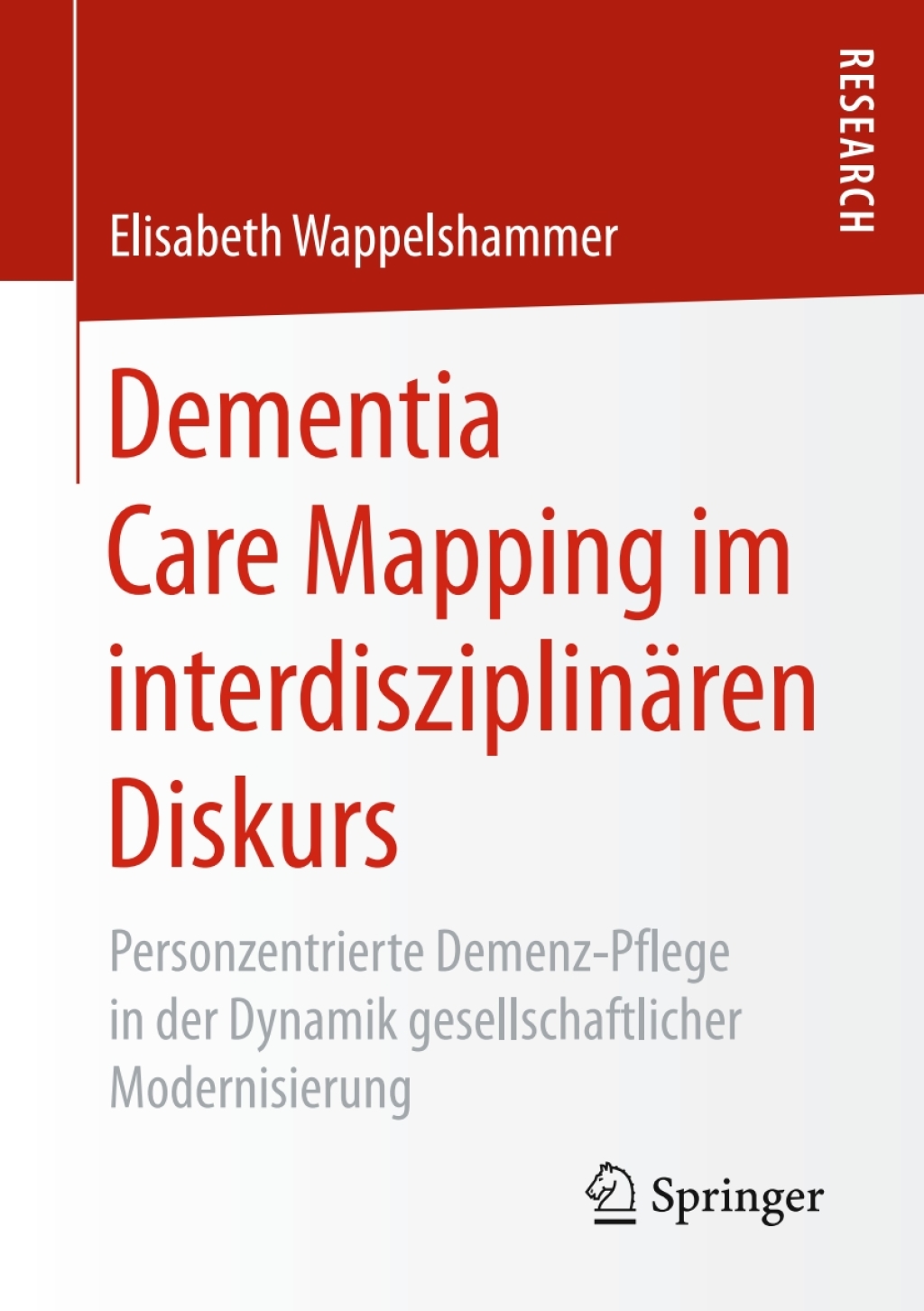 Dementia Care Mapping im interdisziplinÃƒÂ¤ren Diskurs Personzentrierte Demenz-Pflege in der Dynamik gesellschaftlicher Modernisierung 