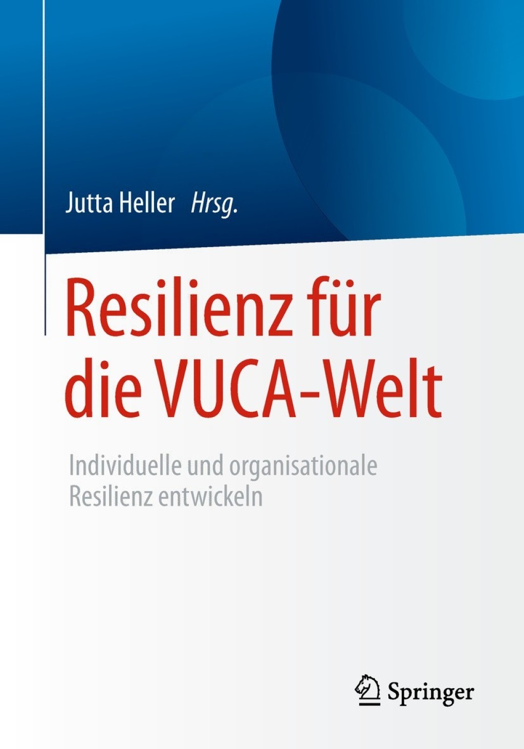Resilienz fÃƒÂ¼r die VUCA-Welt Individuelle und organisationale Resilienz entwickeln 