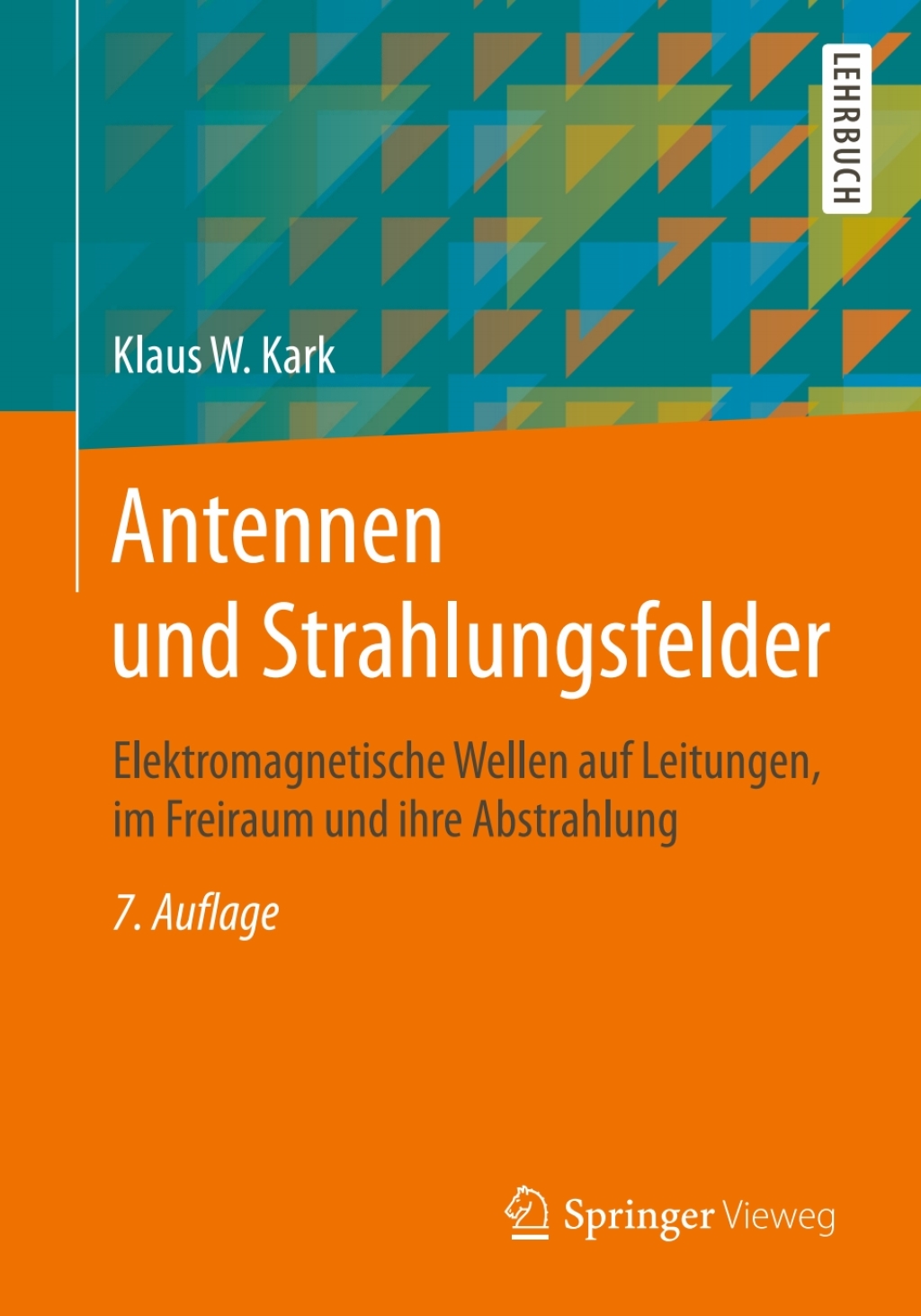 Antennen und Strahlungsfelder Elektromagnetische Wellen auf Leitungen, im Freiraum und ihre Abstrahlung 7th Edition