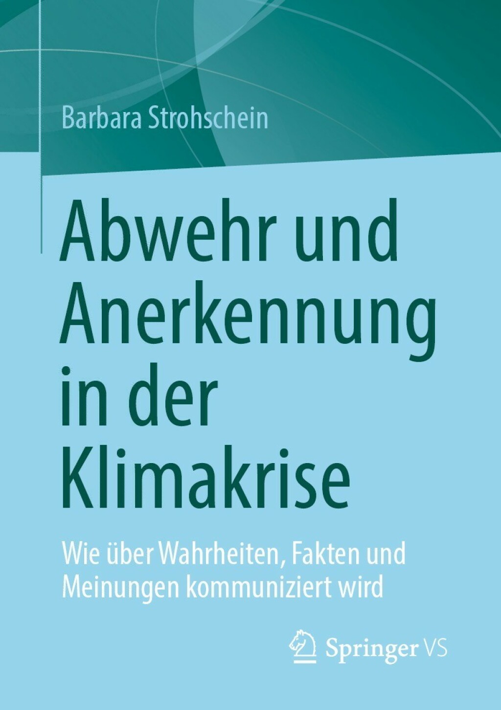 Abwehr und Anerkennung in der Klimakrise Wie ÃƒÂ¼ber Wahrheiten, Fakten und Meinungen kommuniziert wird 