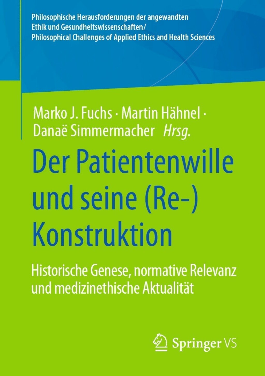 Der Patientenwille und seine (Re-)Konstruktion Historische Genese, normative Relevanz und medizinethische AktualitÃƒÂ¤t 