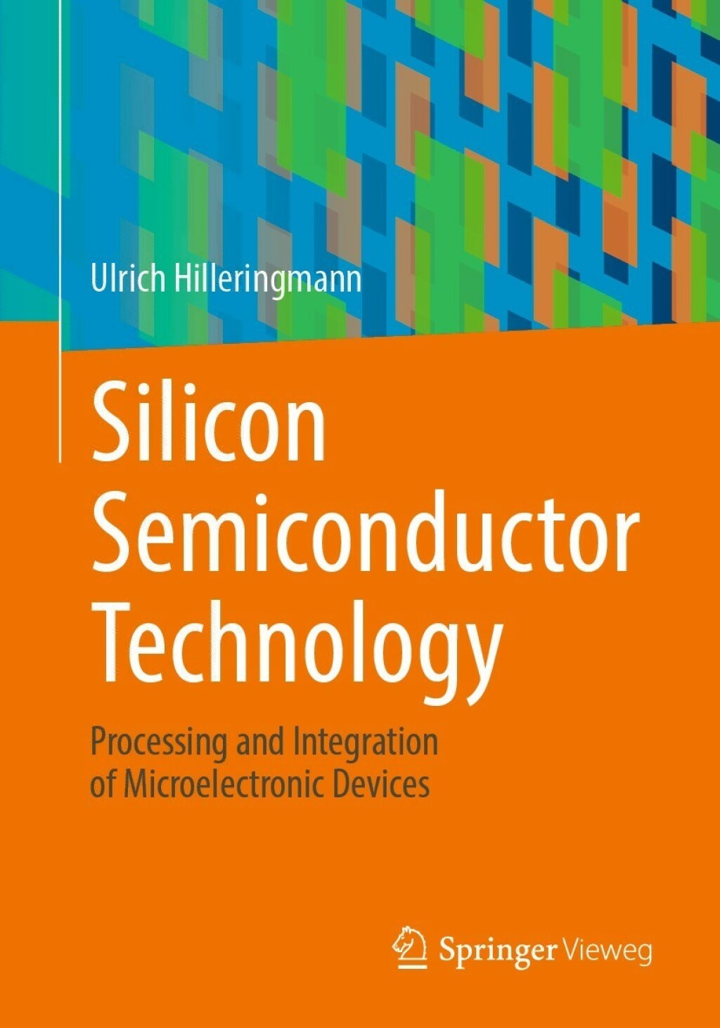Silicon Semiconductor Technology Processing and Integration of Microelectronic Devices 
