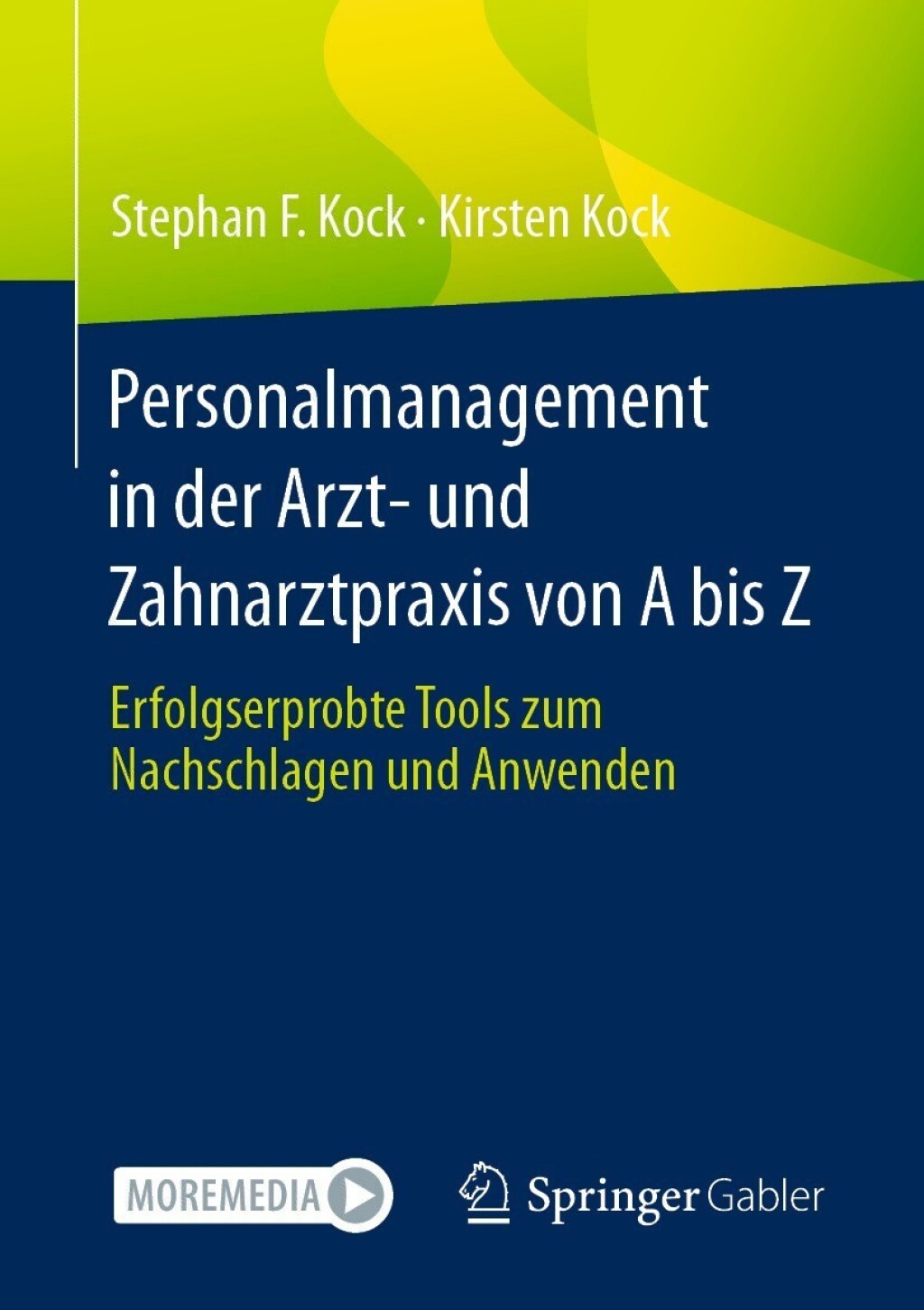 Personalmanagement in der Arzt- und Zahnarztpraxis von A bis Z Erfolgserprobte Tools zum Nachschlagen und Anwenden 