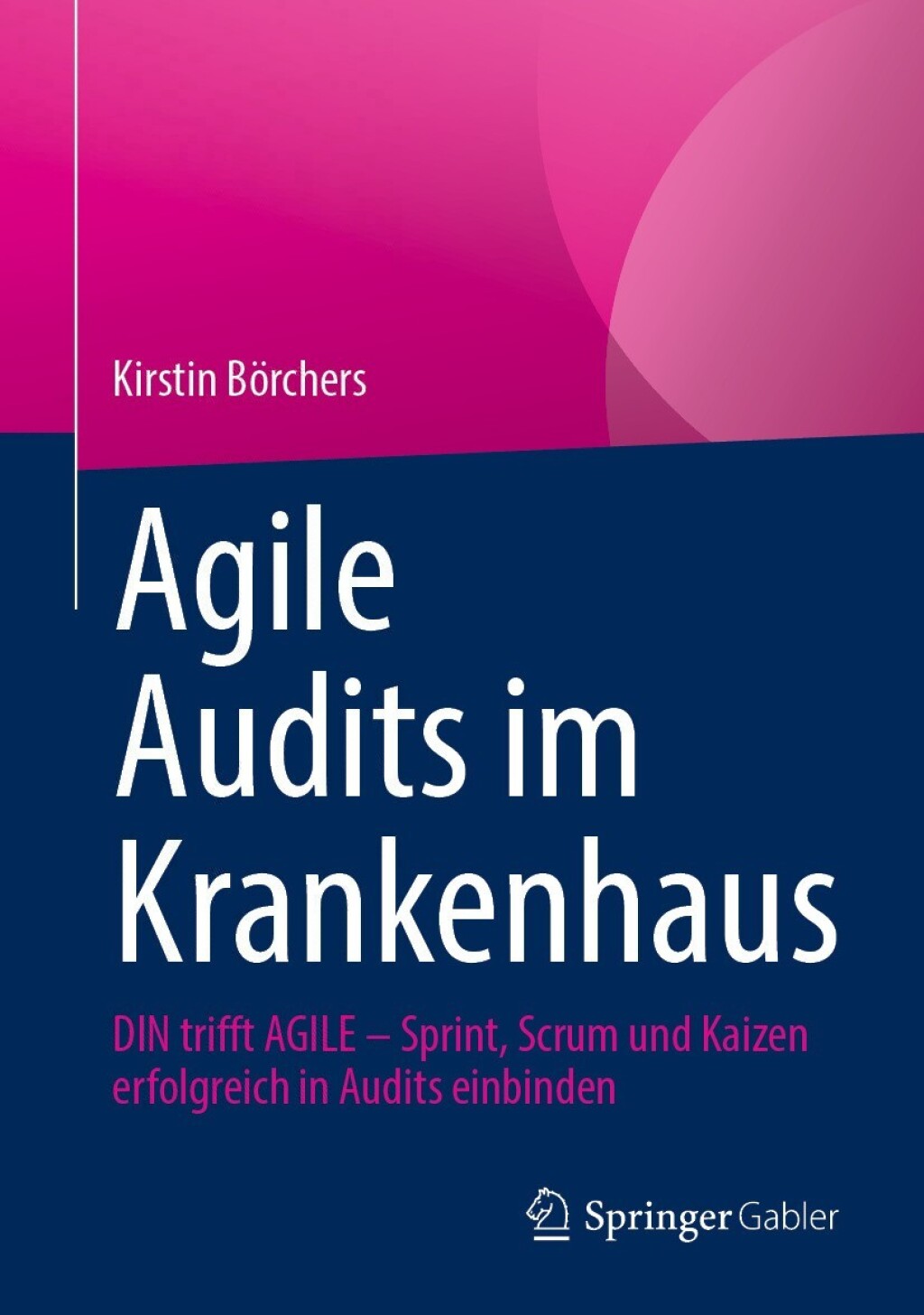 Agile Audits im Krankenhaus DIN trifft AGILE - Sprint, Scrum und Kaizen erfolgreich in Audits einbinden 