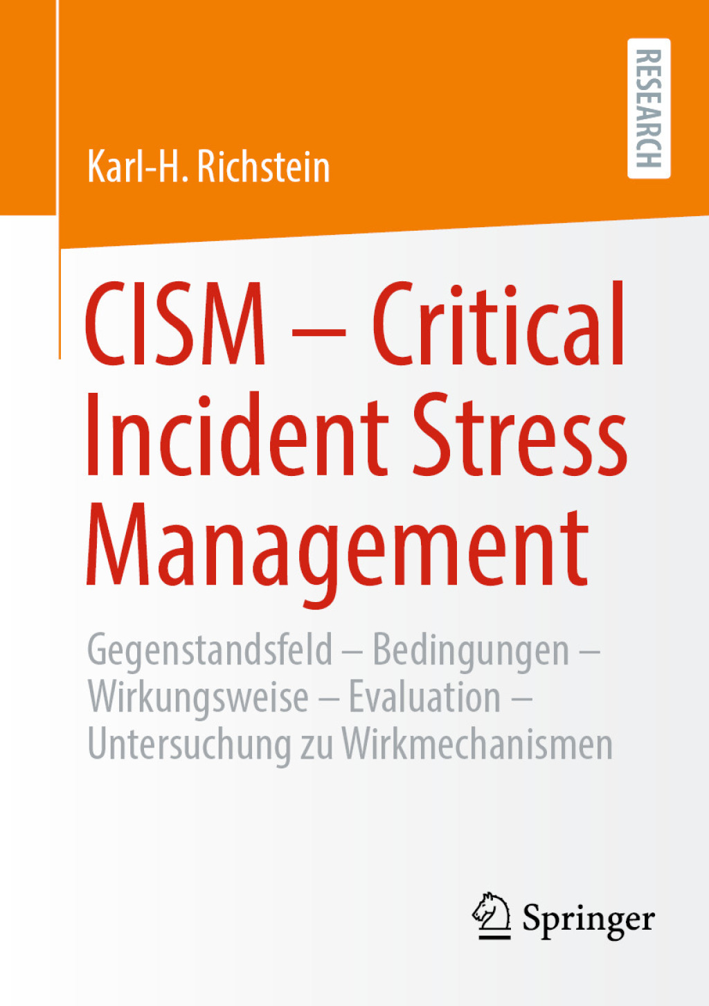 CISM - Critical Incident Stress Management Gegenstandsfeld - Bedingungen - Wirkungsweise - Evaluation - Qualitative und quantitative Studie zu Wirkmechanismen des CISM 