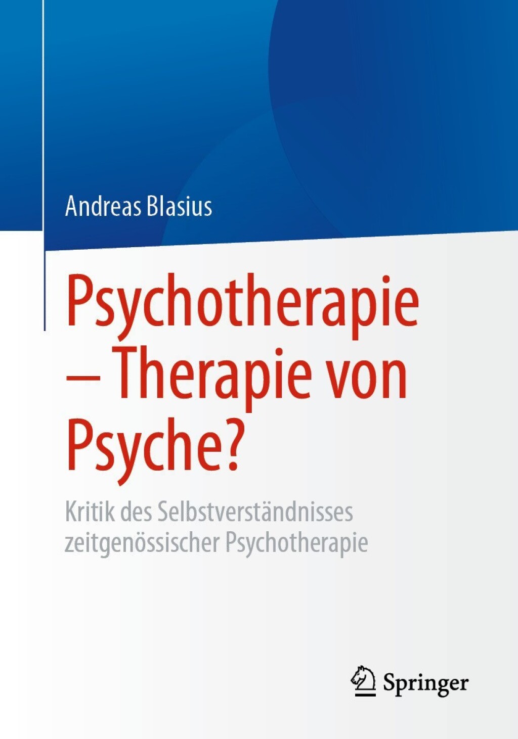 Psychotherapie Ã¢â‚¬â€œ Therapie von Psyche? Kritik des SelbstverstÃƒÂ¤ndnisses zeitgenÃƒÂ¶ssischer Psychotherapie 