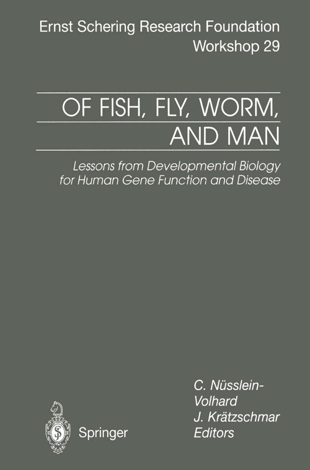 Of Fish, Fly, Worm, and Man Lessons from Developmental Biology for Human Gene Function and Disease 1st Edition