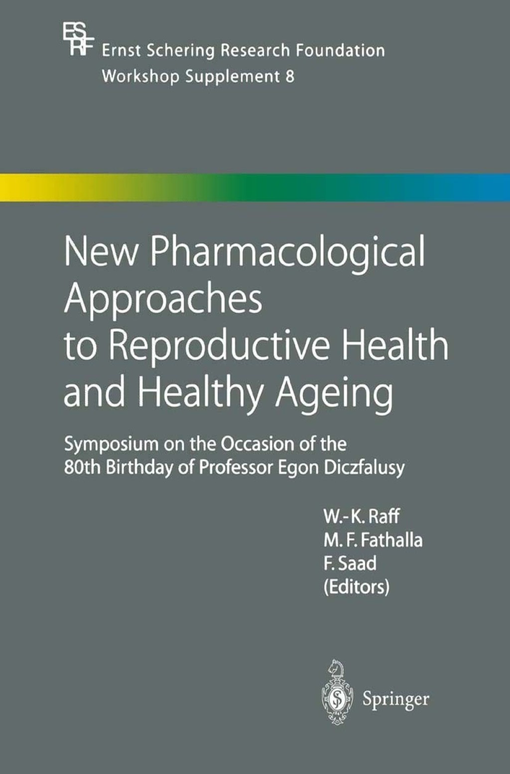 New Pharmacological Approaches to Reproductive Health and Healthy Ageing Symposium on the Occasion of the 80th Birthday of Professor Egon Diczfalusy 1st Edition
