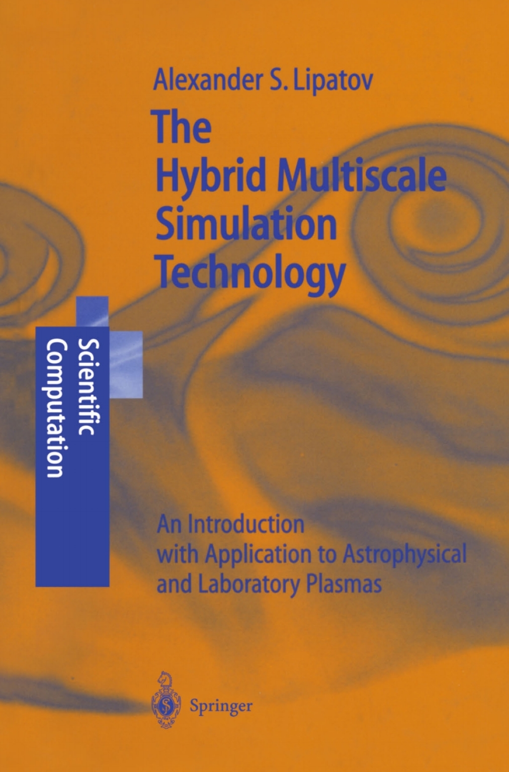 The Hybrid Multiscale Simulation Technology An Introduction with Application to Astrophysical and Laboratory Plasmas 