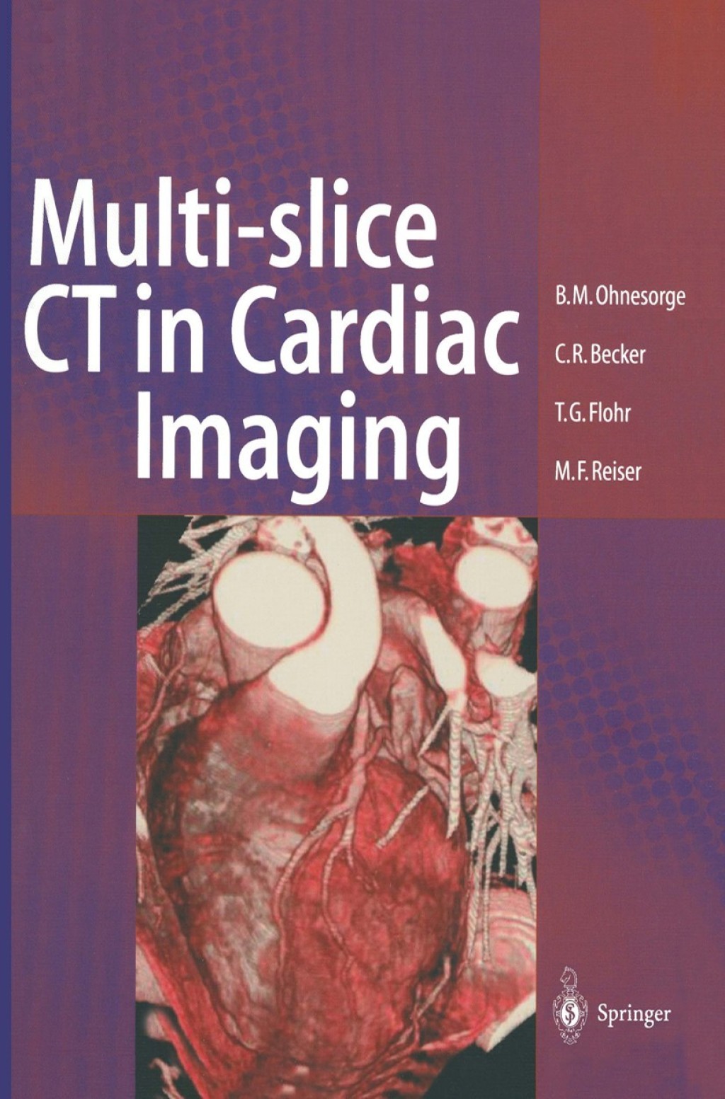 Multi-slice CT in Cardiac Imaging Technical Principles, Imaging Protocols, Clinical Indications and Future Perspective 