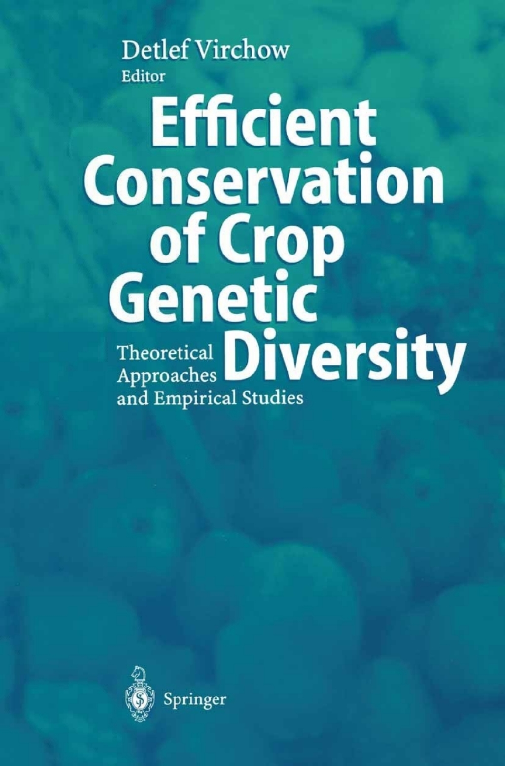 Efficient Conservation Of Crop Genetic Diversity Theoretical Approaches And Empirical Studies 1st Edition