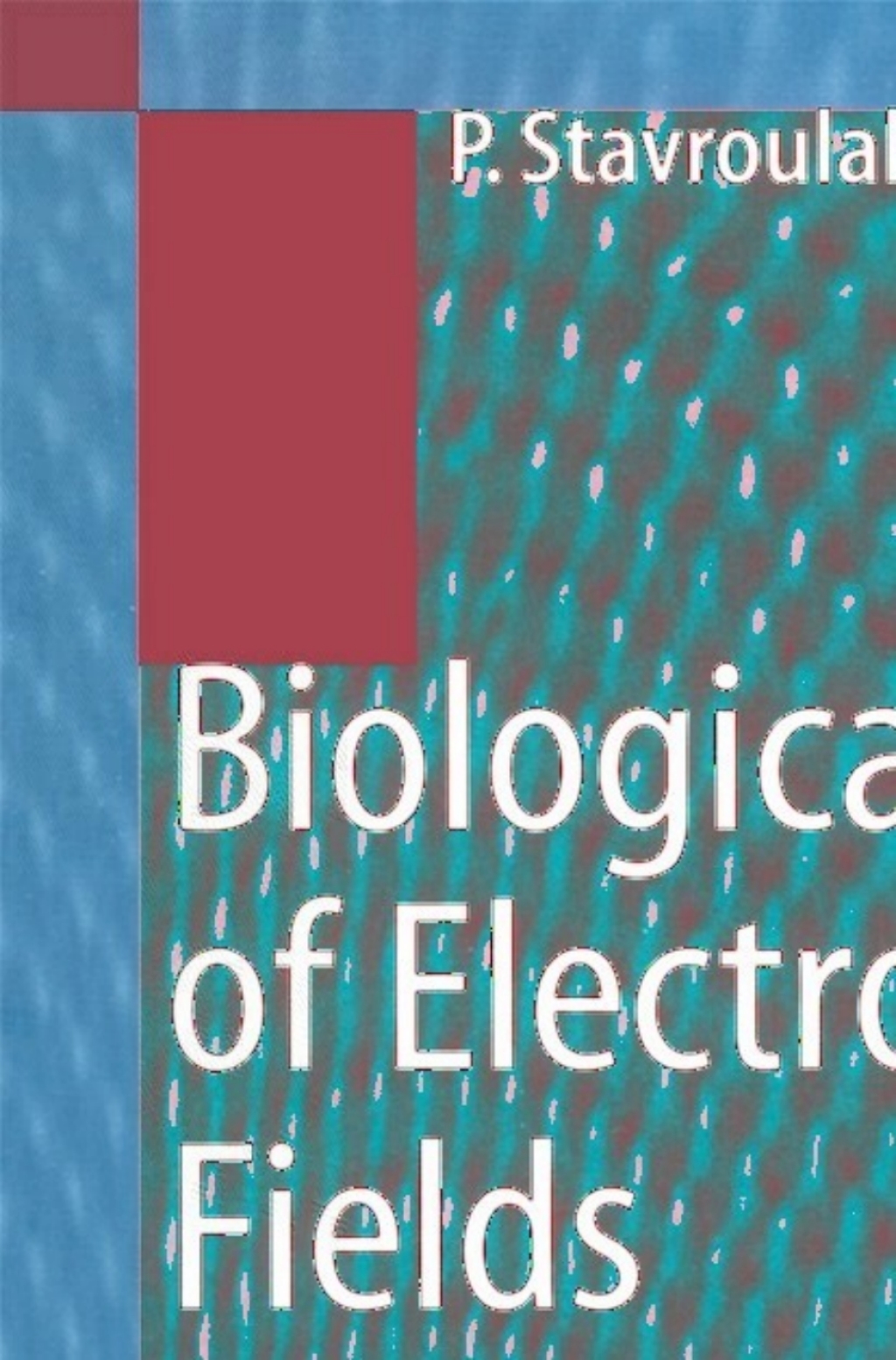 Biological Effects of Electromagnetic Fields Mechanisms, Modeling, Biological Effects, Therapeutic Effects, International Standards, Exposure Criteria 1st Edition