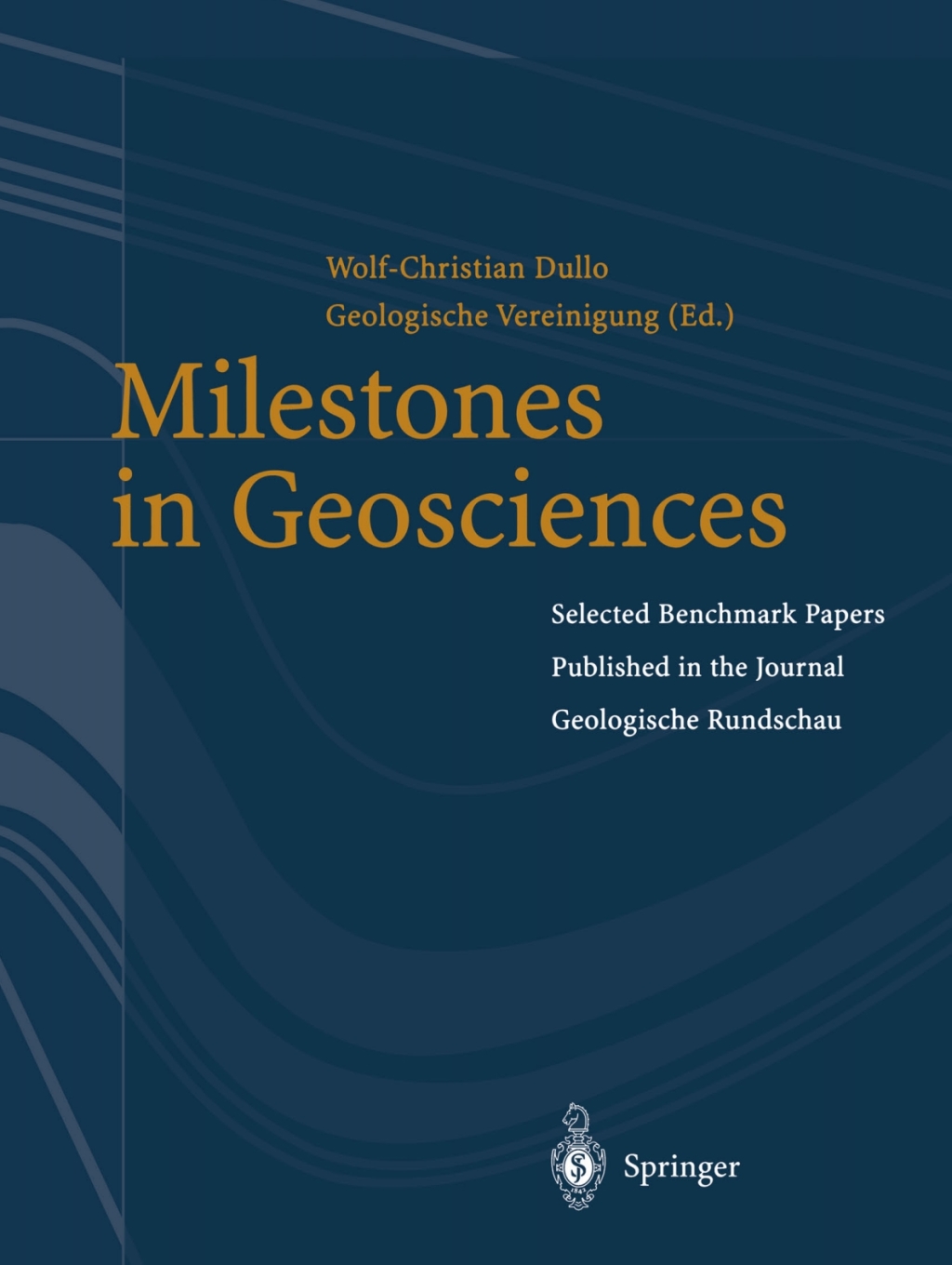 Milestones in Geosciences Selected Benchmark Papers Published in the Journal Ã¢â‚¬Å¾Geologische RundschauÃ¢â‚¬Å“ 1st Edition
