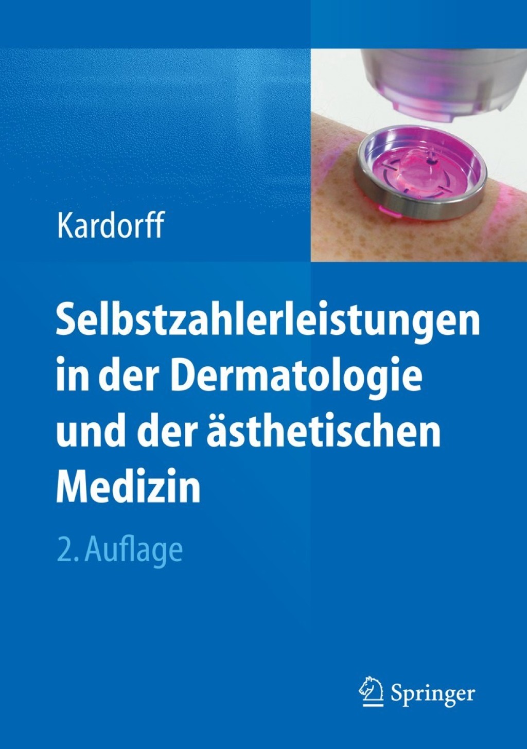Selbstzahlerleistungen in der Dermatologie und der ÃƒÂ¤sthetischen Medizin 2nd Edition
