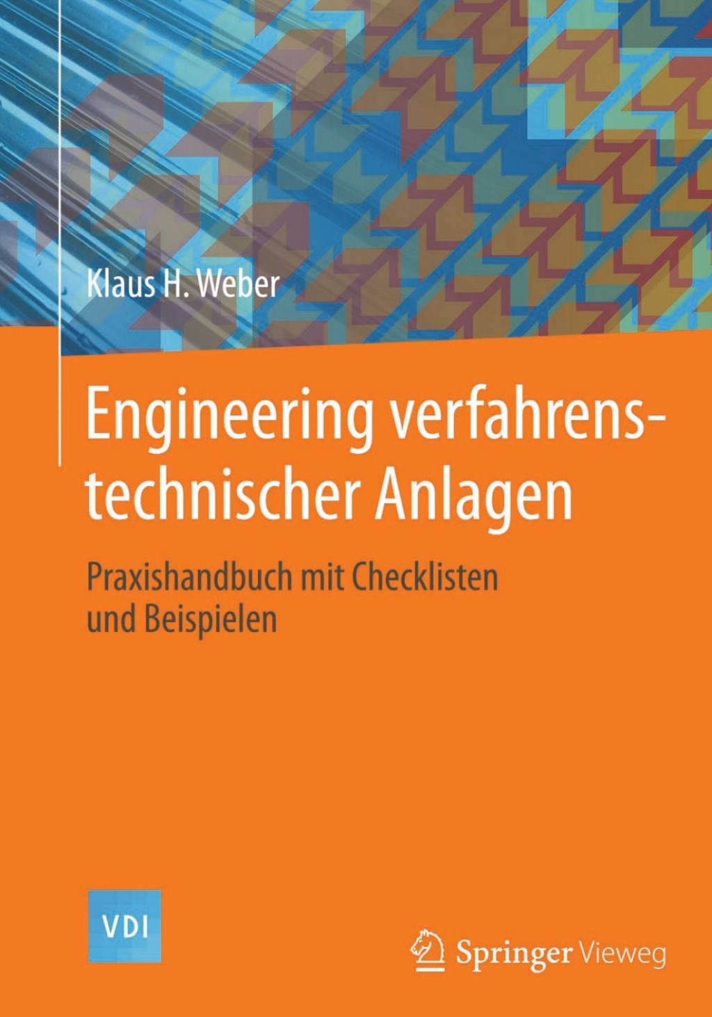 Engineering verfahrenstechnischer Anlagen Praxishandbuch mit Checklisten und Beispielen 