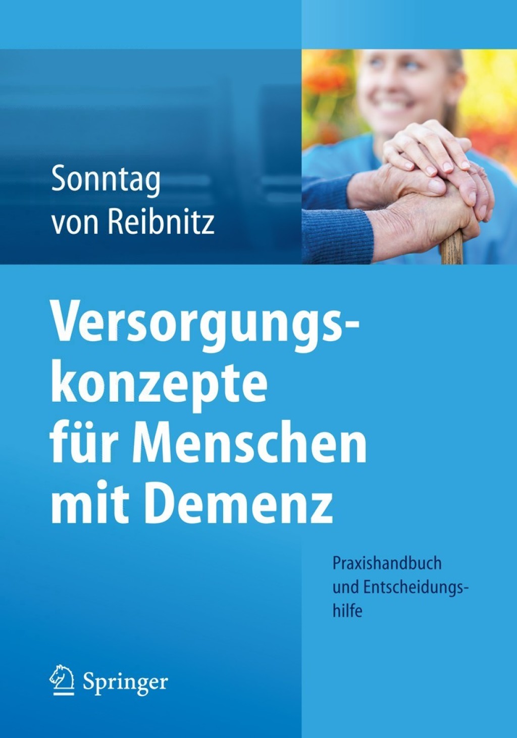 Versorgungskonzepte fÃƒÂ¼r Menschen mit Demenz Praxishandbuch und Entscheidungshilfe 
