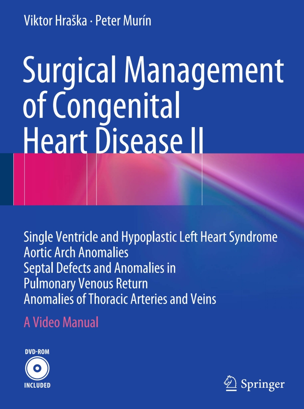 Surgical Management of Congenital Heart Disease II Single Ventricle and Hypoplastic Left Heart Syndrome Aortic Arch Anomalies Septal Defects and Anomalies in Pulmonary Venous Return Anomalies of Thoracic Arteries and Veins A Video Manual 