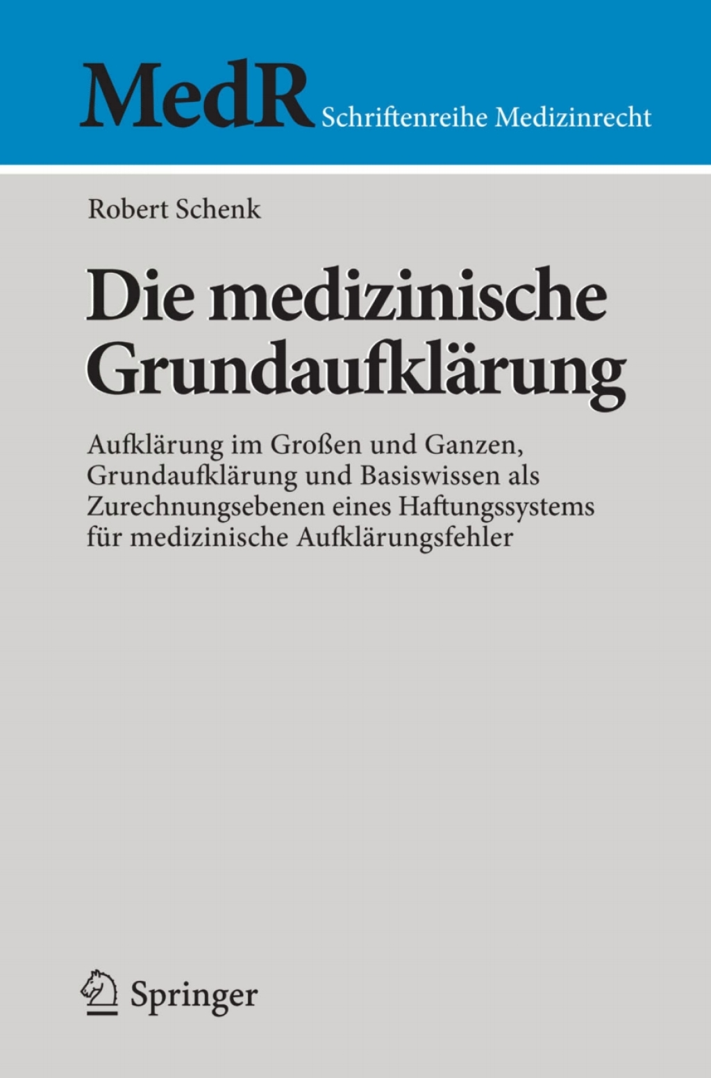 Die medizinische GrundaufklÃƒÂ¤rung AufklÃƒÂ¤rung im GroÃƒÅ¸en und Ganzen, GrundaufklÃƒÂ¤rung und Basiswissen als Zurechnungsebenen eines Haftungssystems fÃƒÂ¼r medizinische AufklÃƒÂ¤rungsfehler 