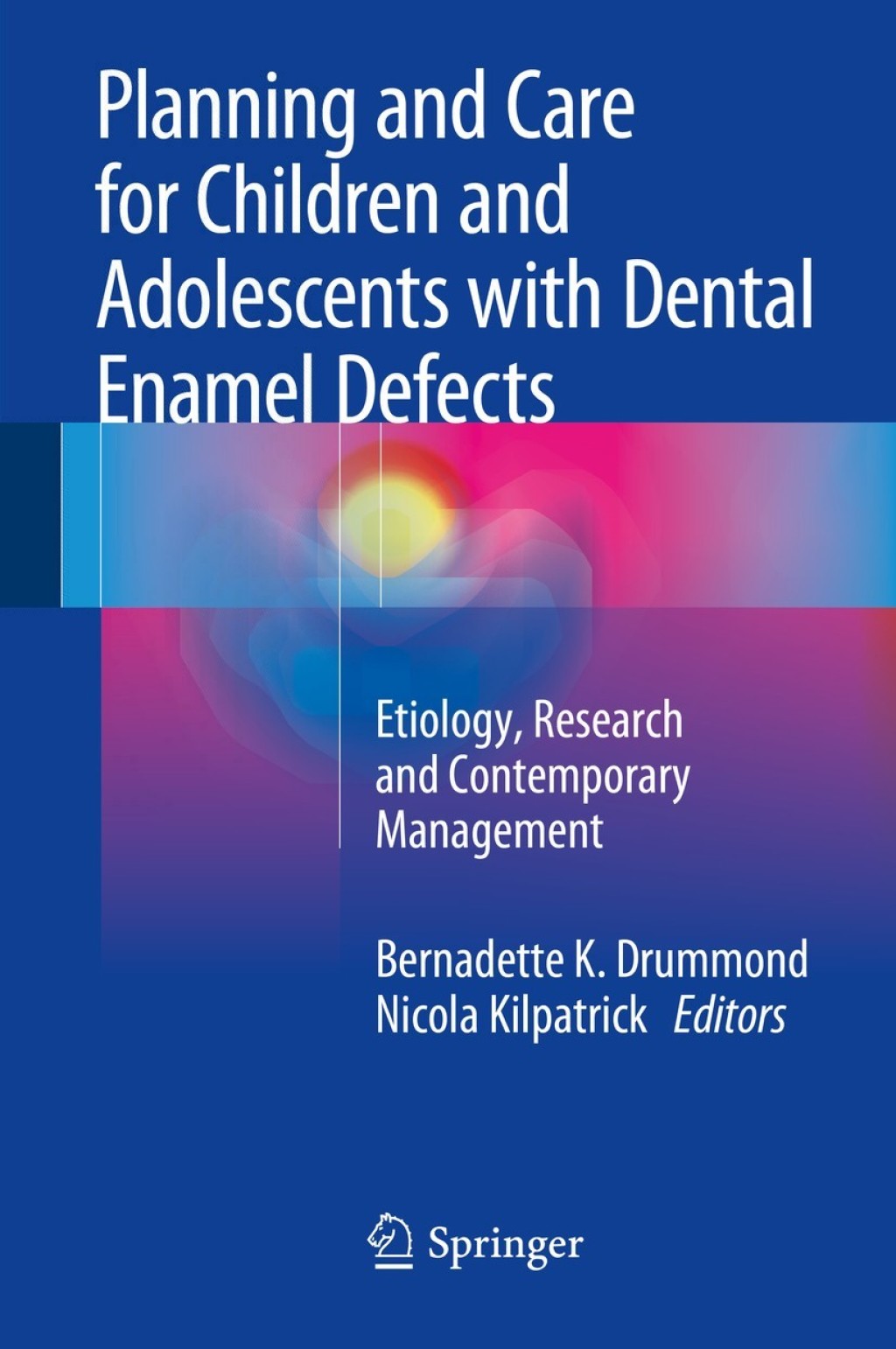Planning and Care for Children and Adolescents with Dental Enamel Defects Etiology, Research and Contemporary Management 